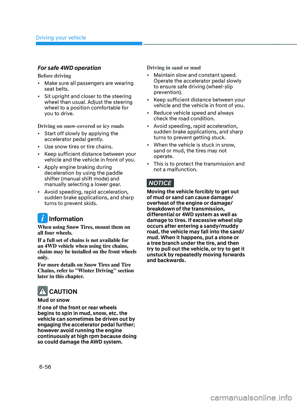 HYUNDAI SANTA FE CALLIGRAPHY 2021  Owners Manual Driving your vehicle
6-56
For safe 4WD operation
Before driving
•	Make sure all passengers are wearing 
seat belts.
•	 Sit upright and closer to the steering 
wheel than usual. Adjust the steering