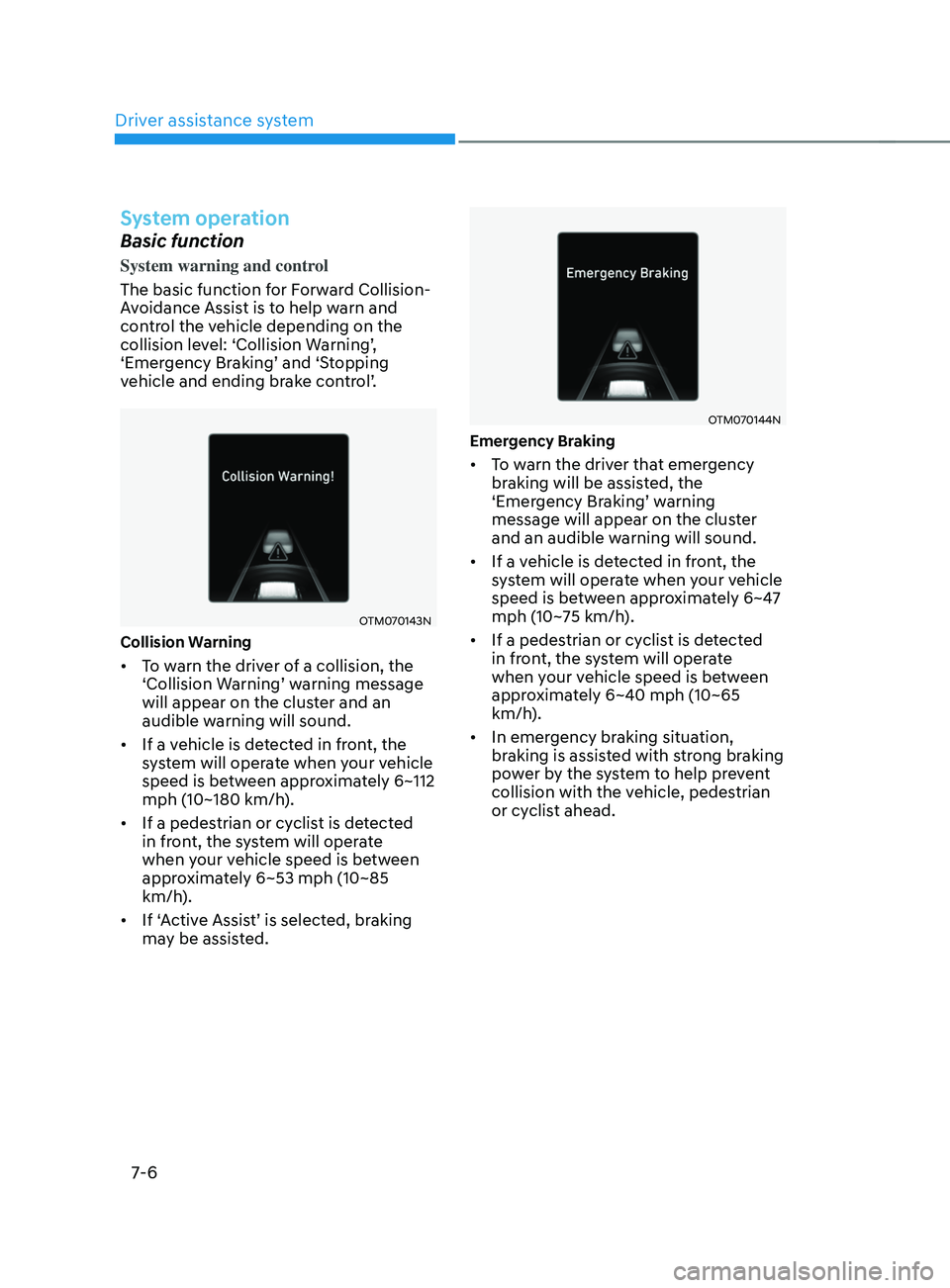 HYUNDAI SANTA FE CALLIGRAPHY 2021  Owners Manual Driver assistance system
7-6
System operation
Basic function
System warning and control
The basic function for Forward Collision-
Avoidance Assist is to help warn and 
control the vehicle depending on