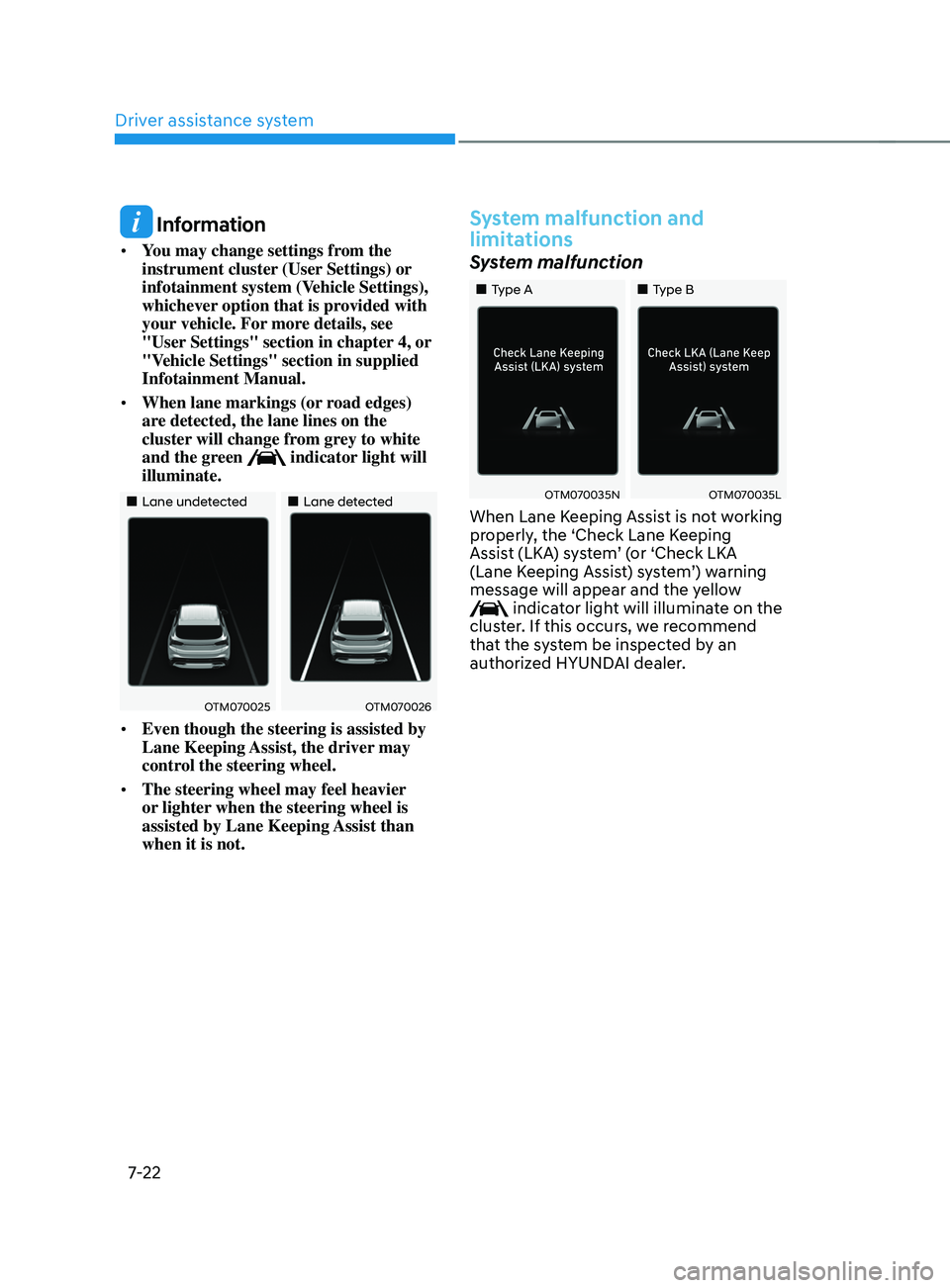 HYUNDAI SANTA FE CALLIGRAPHY 2021  Owners Manual Driver assistance system
7-22
 Information
•	You may change settings from the 
instrument cluster (User Settings) or 
infotainment system (Vehicle Settings), 
whichever option that is provided with 