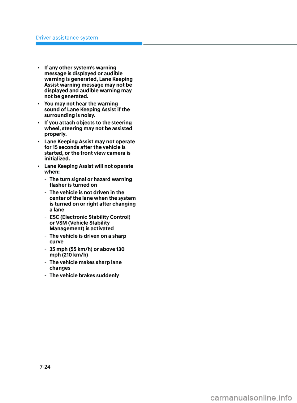 HYUNDAI SANTA FE CALLIGRAPHY 2021  Owners Manual Driver assistance system
7-24
•	If any other system’s warning 
message is displayed or audible 
warning is generated, Lane Keeping 
Assist warning message may not be 
displayed and audible warning