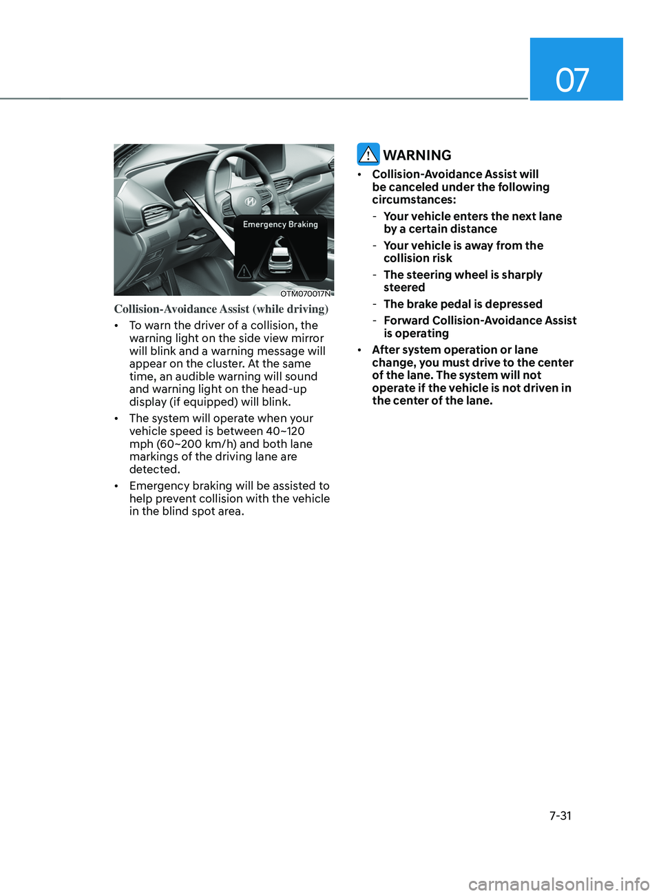 HYUNDAI SANTA FE CALLIGRAPHY 2021  Owners Manual 07
7-31
OTM070017N
Collision-Avoidance Assist (while driving) 
•	To warn the driver of a collision, the 
warning light on the side view mirror 
will blink and a warning message will 
appear on the c