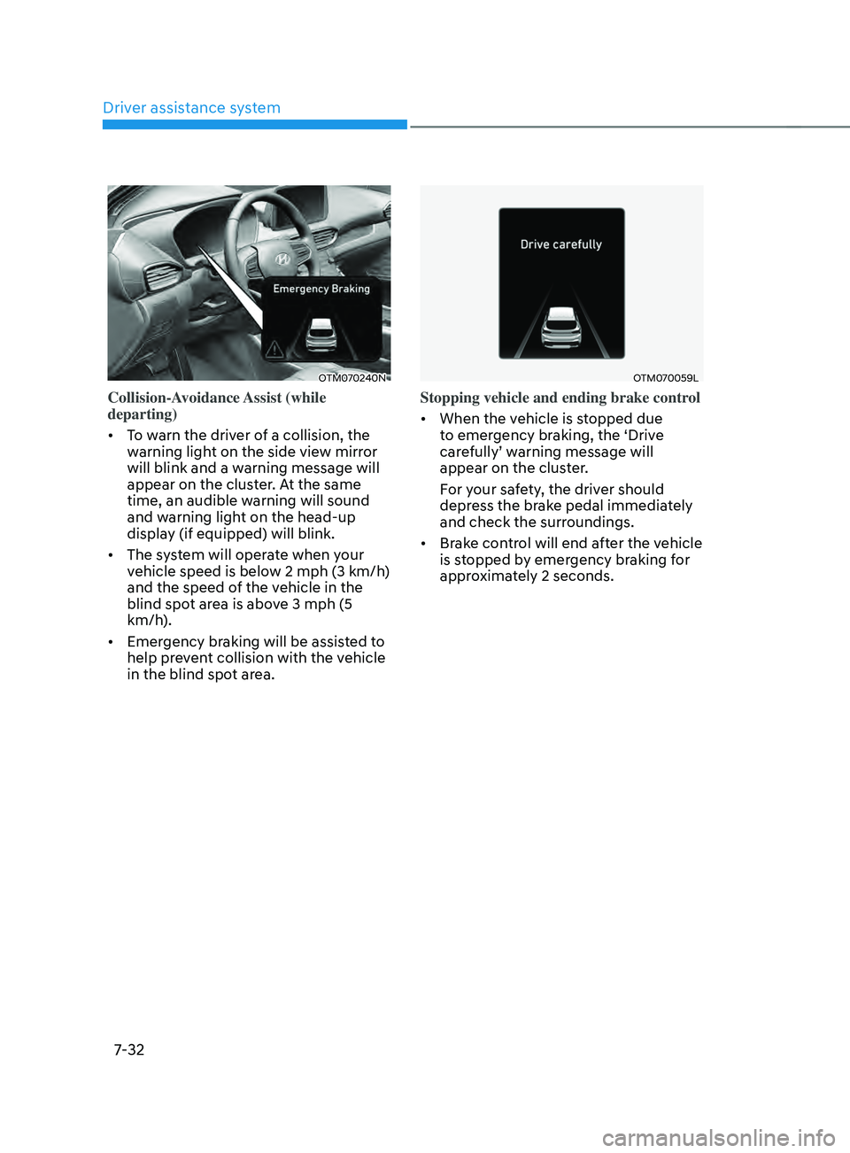HYUNDAI SANTA FE CALLIGRAPHY 2021  Owners Manual Driver assistance system
7-32
OTM070240N
Collision-Avoidance Assist  (while 
departing)
•	To warn the driver of a collision, the 
warning light on the side view mirror 
will blink and a warning mess