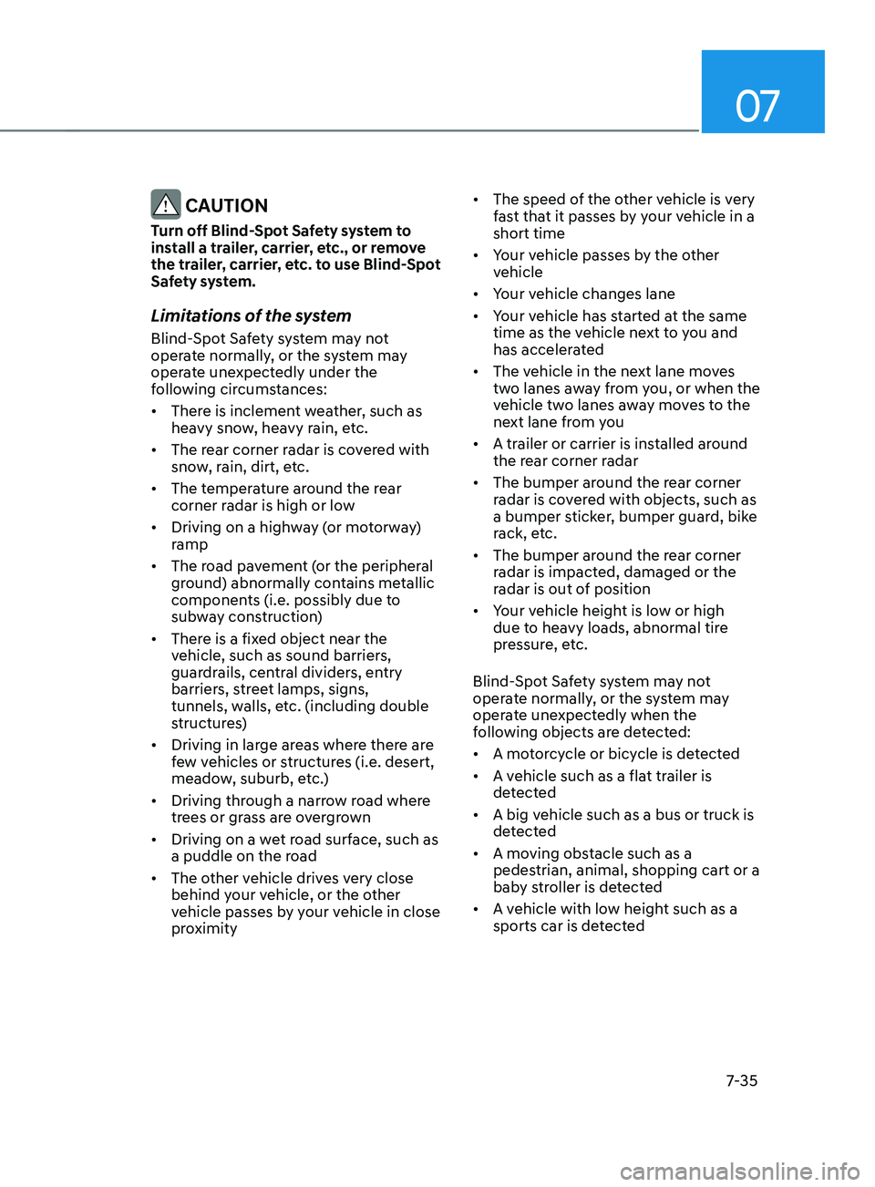 HYUNDAI SANTA FE CALLIGRAPHY 2021  Owners Manual 07
7-35
 CAUTION
Turn off Blind-Spot Safety system to 
install a trailer, carrier, etc., or remove 
the trailer, carrier, etc. to use Blind-Spot 
Safety system.
Limitations of the system
Blind-Spot Sa