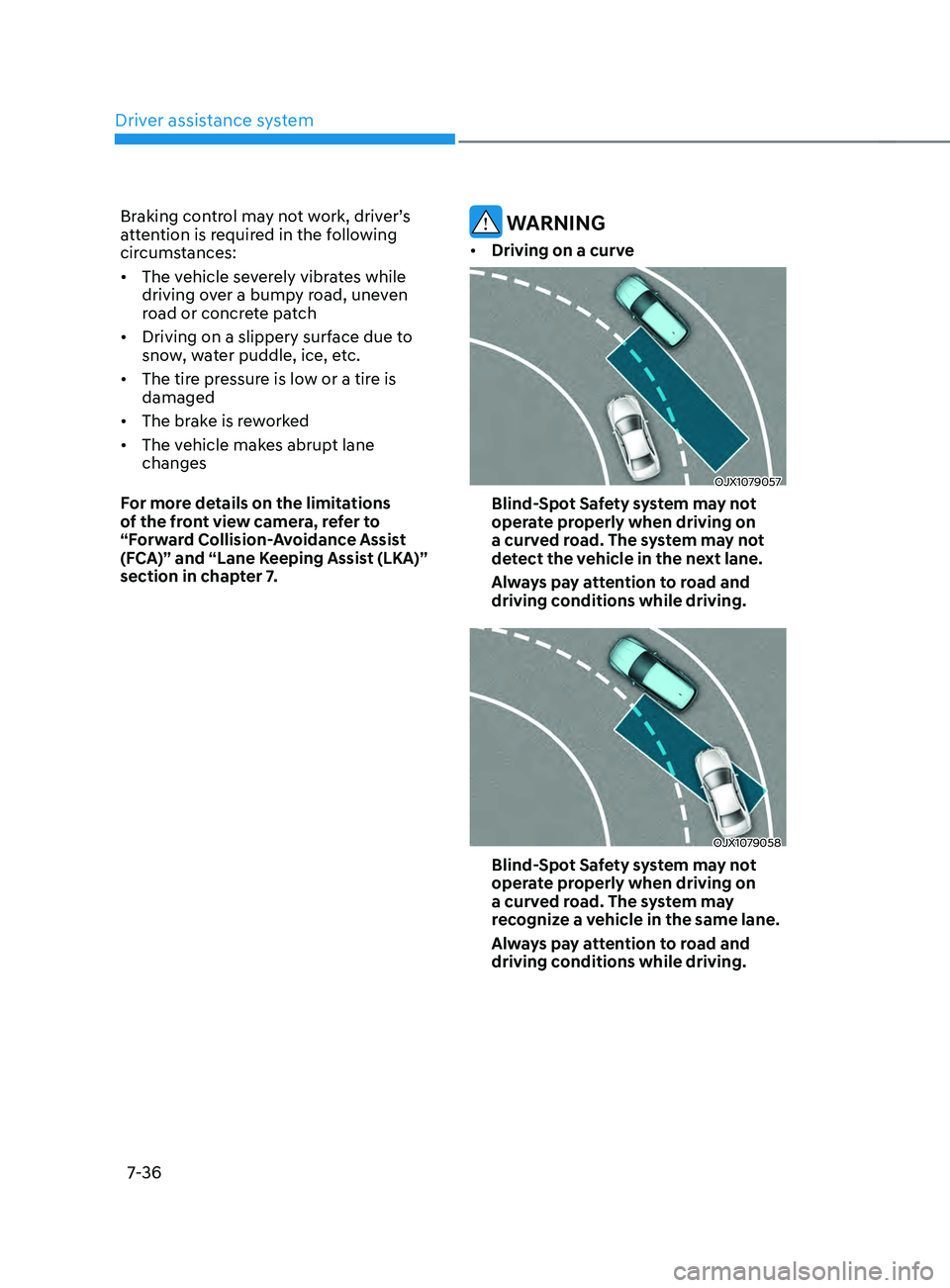 HYUNDAI SANTA FE CALLIGRAPHY 2021  Owners Manual Driver assistance system
7-36
Braking control may not work, driver’s 
attention is required in the following 
circumstances: 
•	The vehicle severely vibrates while 
driving over a bumpy road, unev