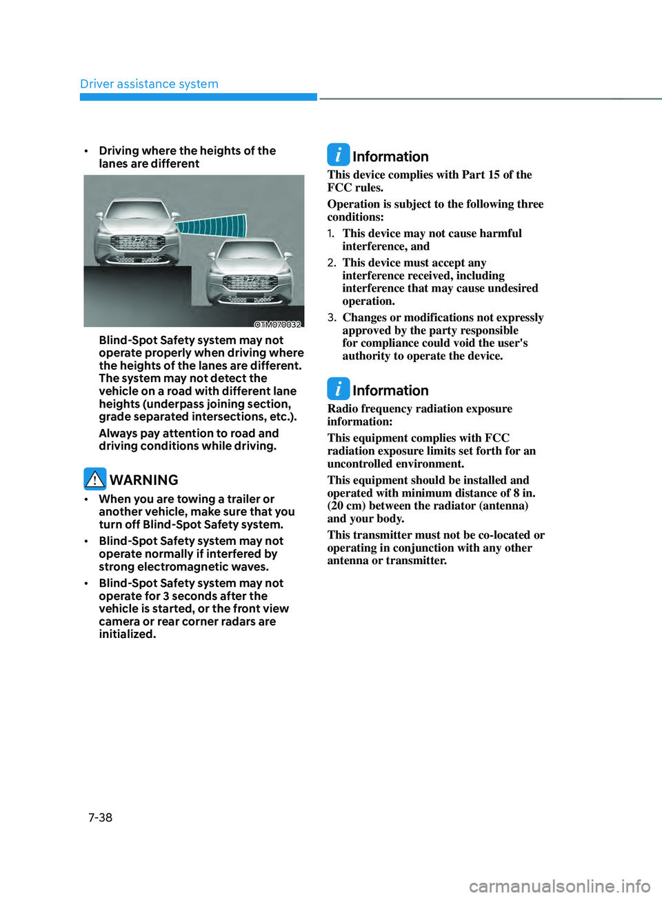 HYUNDAI SANTA FE CALLIGRAPHY 2021  Owners Manual Driver assistance system
7-38
•	Driving where the heights of the 
lanes are different 
OTM070032
Blind-Spot Safety system may not 
operate properly when driving where 
the heights of the lanes are d