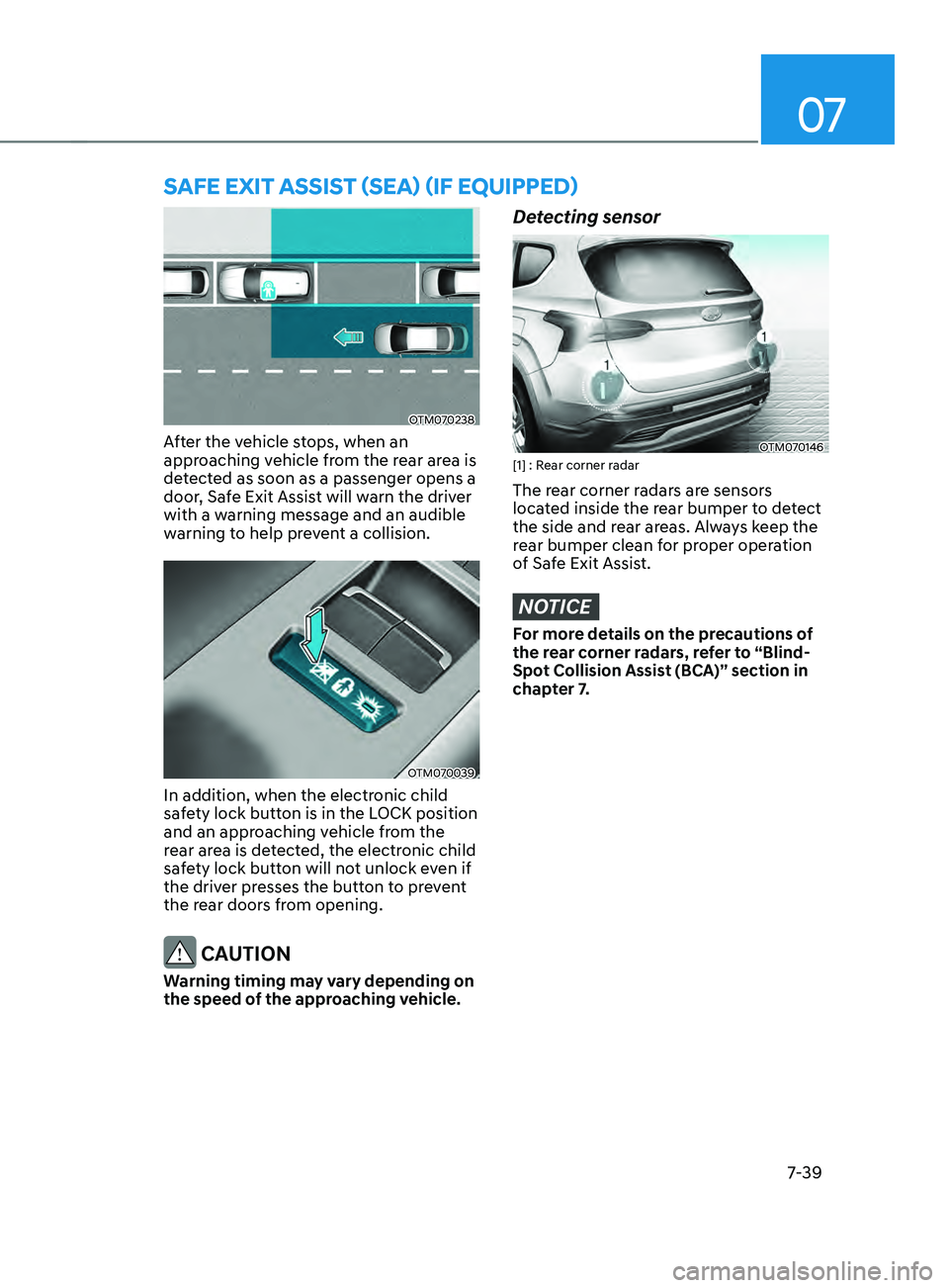 HYUNDAI SANTA FE CALLIGRAPHY 2021  Owners Manual 07
7-39
sAFE ExIT AssIsT (sEA) (IF EQUIppED)
OTM070238
After the vehicle stops, when an 
approaching vehicle from the rear area is 
detected as soon as a passenger opens a 
door, Safe Exit Assist will