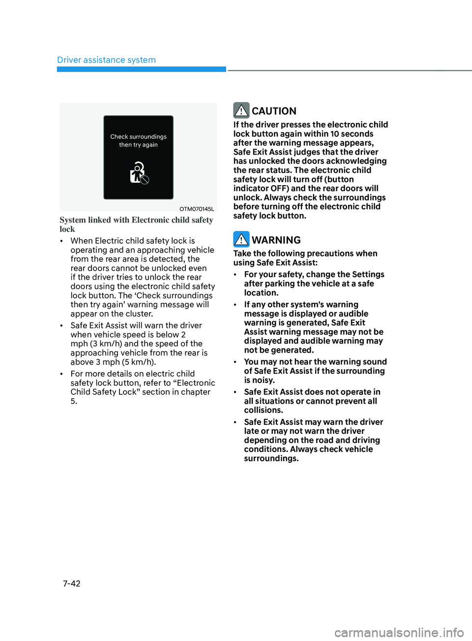HYUNDAI SANTA FE CALLIGRAPHY 2021  Owners Manual Driver assistance system
7-42
OTM070145L
System linked with Electronic child safety 
lock
•	When Electric child safety lock is 
operating and an approaching vehicle 
from the rear area is detected, 