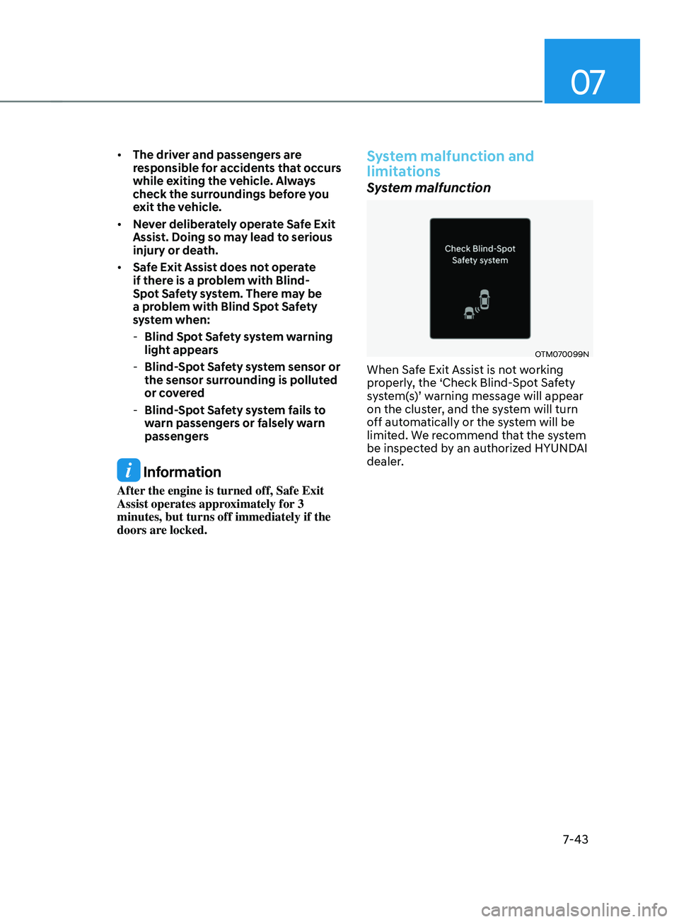 HYUNDAI SANTA FE CALLIGRAPHY 2021  Owners Manual 07
7-43
•	The driver and passengers are 
responsible for accidents that occurs 
while exiting the vehicle. Always 
check the surroundings before you 
exit the vehicle.
•	 Never deliberately operat