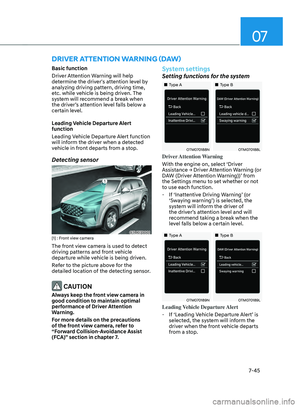 HYUNDAI SANTA FE CALLIGRAPHY 2021  Owners Manual 07
7-45
DRIVER ATTEnTIOn WARnIng (DAW) 
Basic function
Driver Attention Warning will help 
determine the driver's attention level by 
analyzing driving pattern, driving time, 
etc. while vehicle i