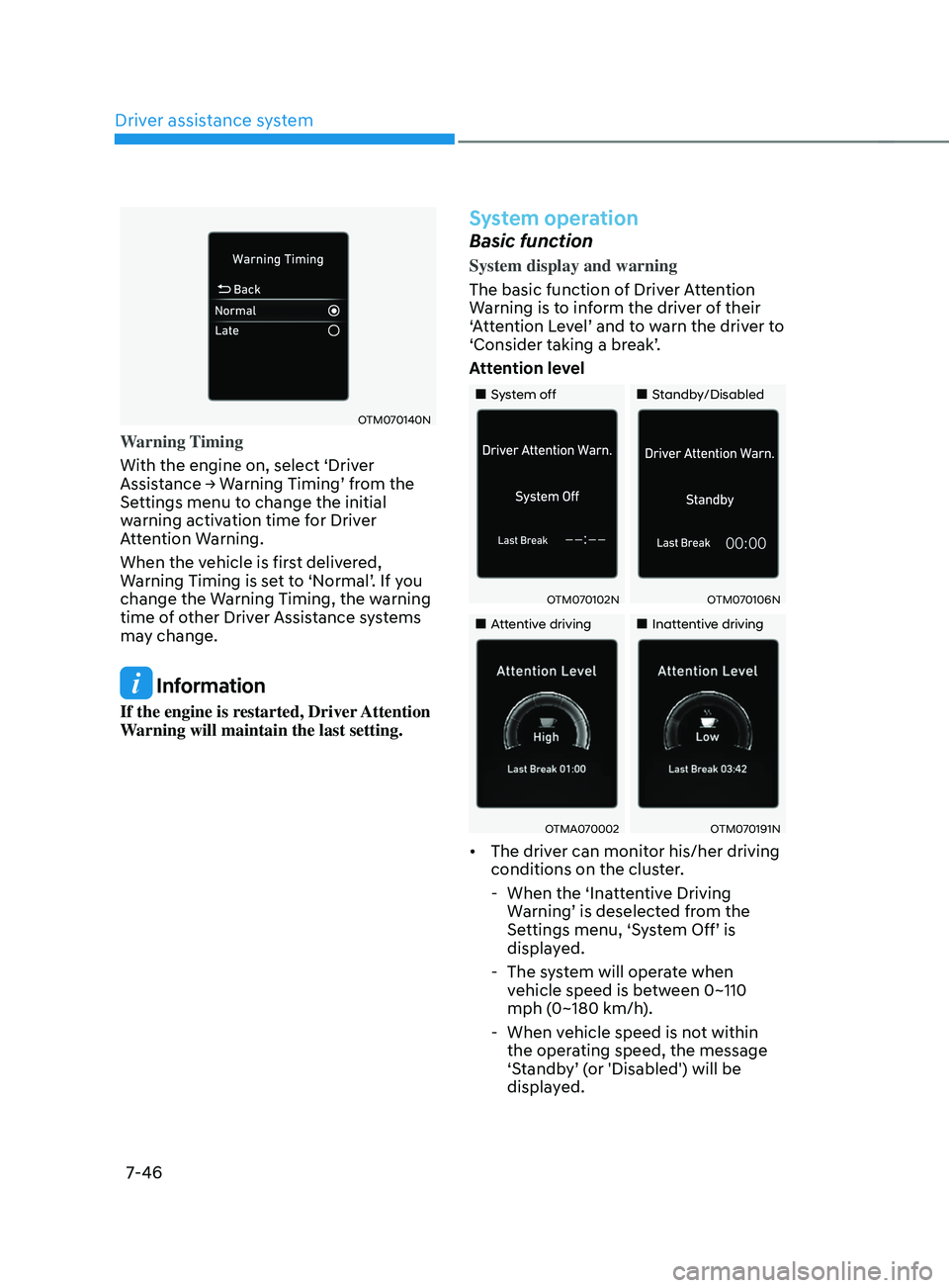 HYUNDAI SANTA FE CALLIGRAPHY 2021  Owners Manual Driver assistance system
7-46
OTM070140N
Warning Timing
With the engine on, select ‘Driver 
Assistance
	→	W
arning
	Timing’	fr
 om
	the	Settings menu t

o change the initial 
warning activation 