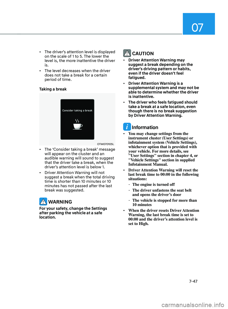 HYUNDAI SANTA FE CALLIGRAPHY 2021  Owners Manual 07
7-47
•	The driver’s attention level is displayed 
on the scale of 1 to 5. The lower the 
level is, the more inattentive the driver 
is. 
•	 The level decreases when the driver 
does not take 
