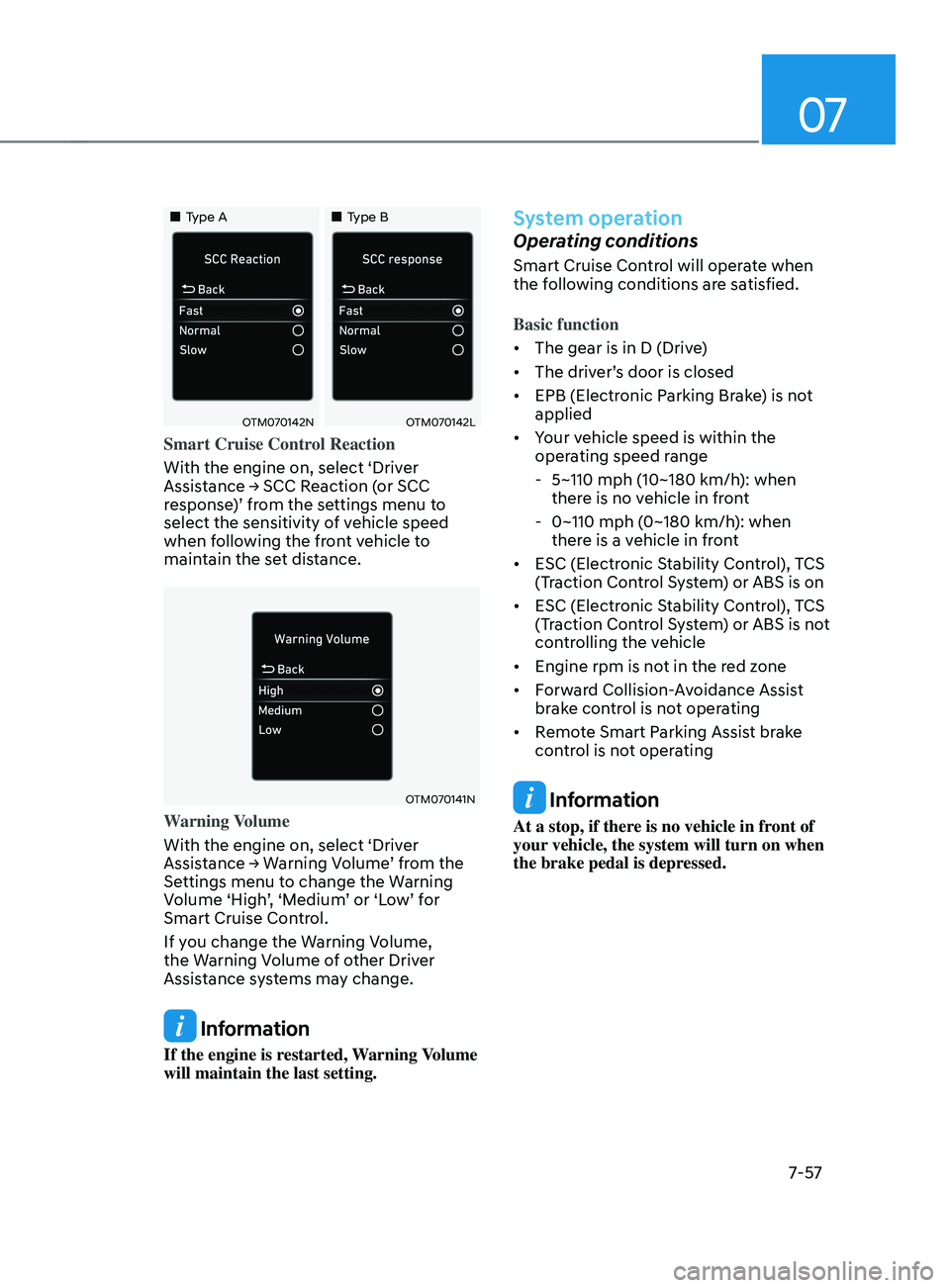 HYUNDAI SANTA FE CALLIGRAPHY 2021 Owners Manual 07
7-57
Type AType B
OTM070142NOTM070142L
Smart Cruise Control Reaction
With the engine on, select ‘Driver
Assistance
→ SCC R
eaction
(
or
SCC response
)’ from the HYUNDAI SANTA FE CALLIGRAPHY 2021 Owners Manual 07
7-57
Type AType B
OTM070142NOTM070142L
Smart Cruise Control Reaction
With the engine on, select ‘Driver
Assistance
→ SCC R
eaction
(
or
SCC response
)’ from the