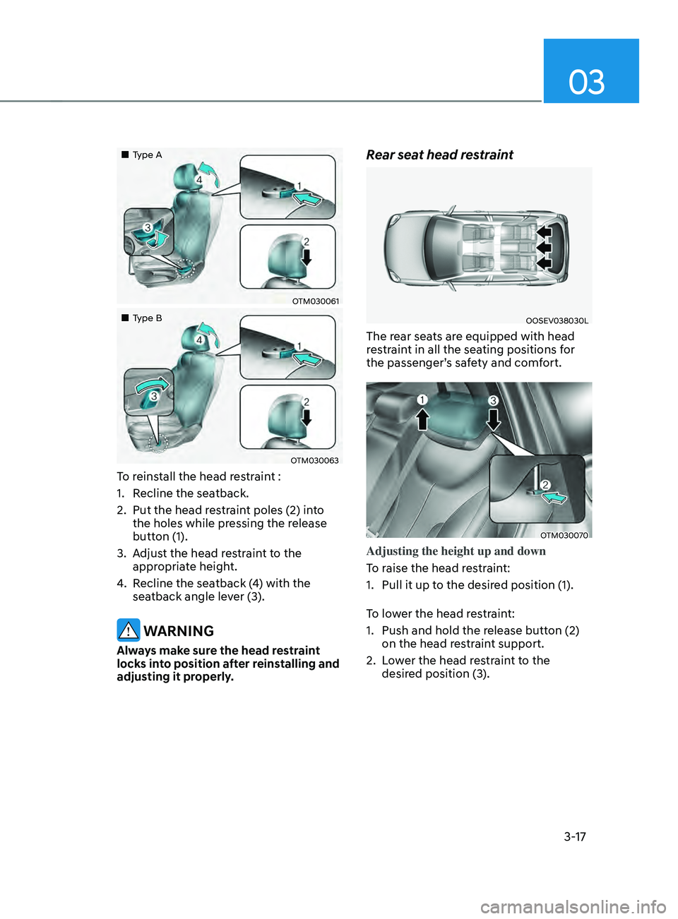 HYUNDAI SANTA FE CALLIGRAPHY 2021  Owners Manual 03
3-17
„„Type A
OTM030061
„„Type B
OTM030063
To reinstall the head restraint :
1.
 Recline the sea
tback.
2.
 Put the head res

traint poles (2) into 
the holes while pressing the