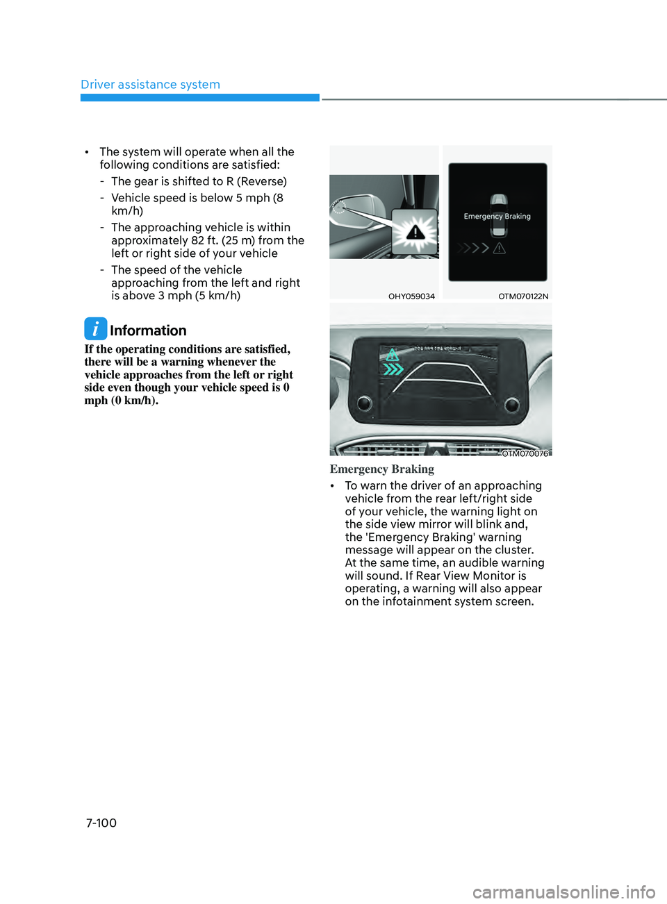 HYUNDAI SANTA FE CALLIGRAPHY 2021  Owners Manual Driver assistance system
7-100
•	The system will operate when all the 
following conditions are satisfied:
 - The gear is shifted t

o R (Reverse)
 - Vehicle speed is belo

w 5 mph (8 
km/h)
 - The 