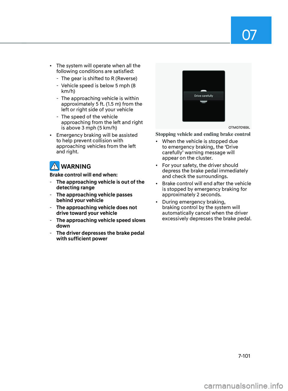 HYUNDAI SANTA FE CALLIGRAPHY 2021  Owners Manual 07
7-101
•	The system will operate when all the 
following conditions are satisfied:
 - The gear is shifted t

o R (Reverse)
 - Vehicle speed is belo

w 5 mph (8 
km/h)
 - The approaching v

ehicle 