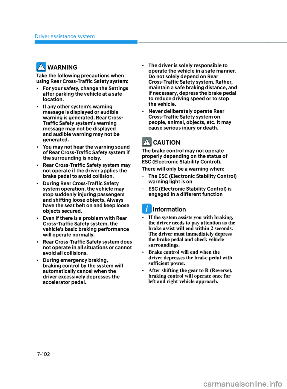 HYUNDAI SANTA FE CALLIGRAPHY 2021  Owners Manual Driver assistance system
7-102
 WARNING
Take the following precautions when 
using Rear Cross-Traffic Safety system:
•	For your safety, change the Settings 
after parking the vehicle at a safe 
loca