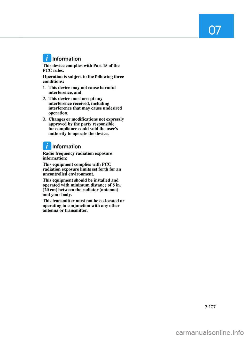 HYUNDAI SANTA FE CALLIGRAPHY 2021  Owners Manual 07
7-107
 Information
This device complies with Part 15 of the 
FCC rules.
Operation is subject to the following three 
conditions:
1.
 This device may not cause harmful 
interference, and
2.
 This de