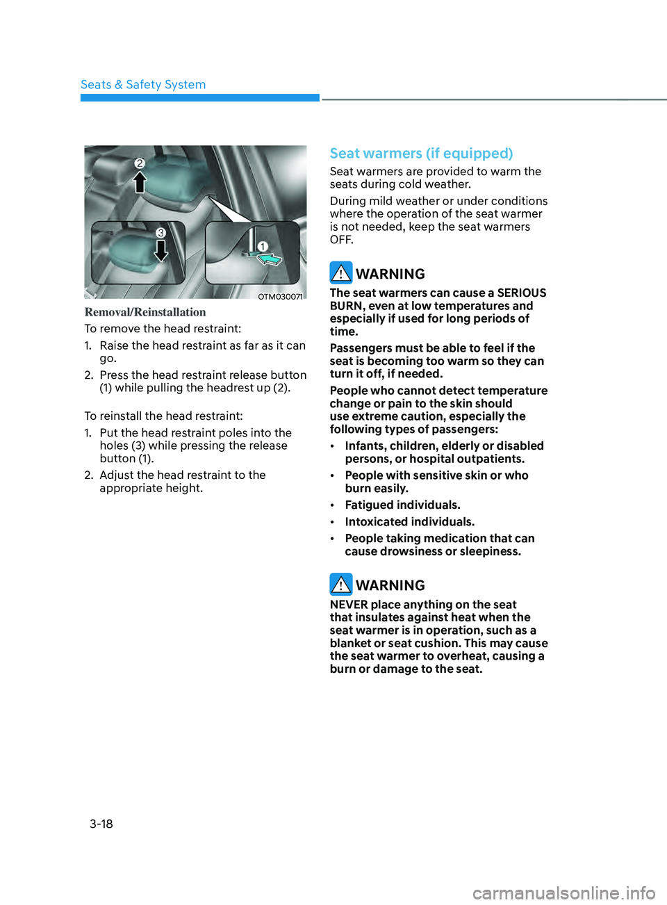 HYUNDAI SANTA FE CALLIGRAPHY 2021 Owners Manual Seats & Safety System
3-18
OTM030071
Removal/Reinstallation
To remove the head restraint:
1.
Raise the head res
traint as far as it can
go.
2.
Press the head r
estraint release button
(1) while p HYUNDAI SANTA FE CALLIGRAPHY 2021 Owners Manual Seats & Safety System
3-18
OTM030071
Removal/Reinstallation
To remove the head restraint:
1.
Raise the head res
traint as far as it can
go.
2.
Press the head r
estraint release button
(1) while p