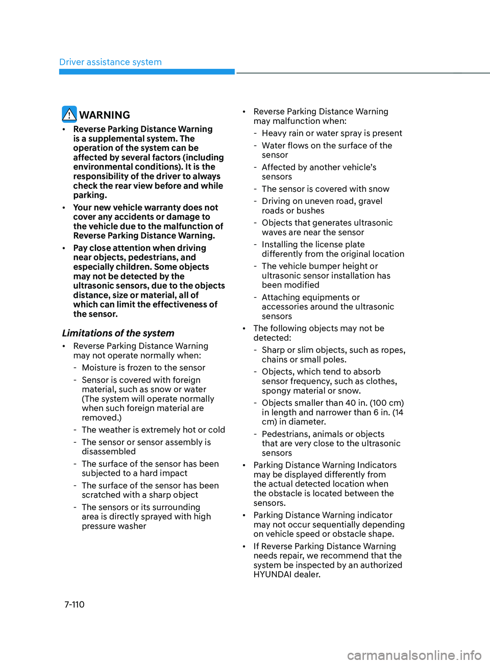 HYUNDAI SANTA FE CALLIGRAPHY 2021  Owners Manual Driver assistance system
7-110
 WARNING
•	Reverse Parking Distance Warning 
is a supplemental system. The 
operation of the system can be 
affected by several factors (including 
environmental condi