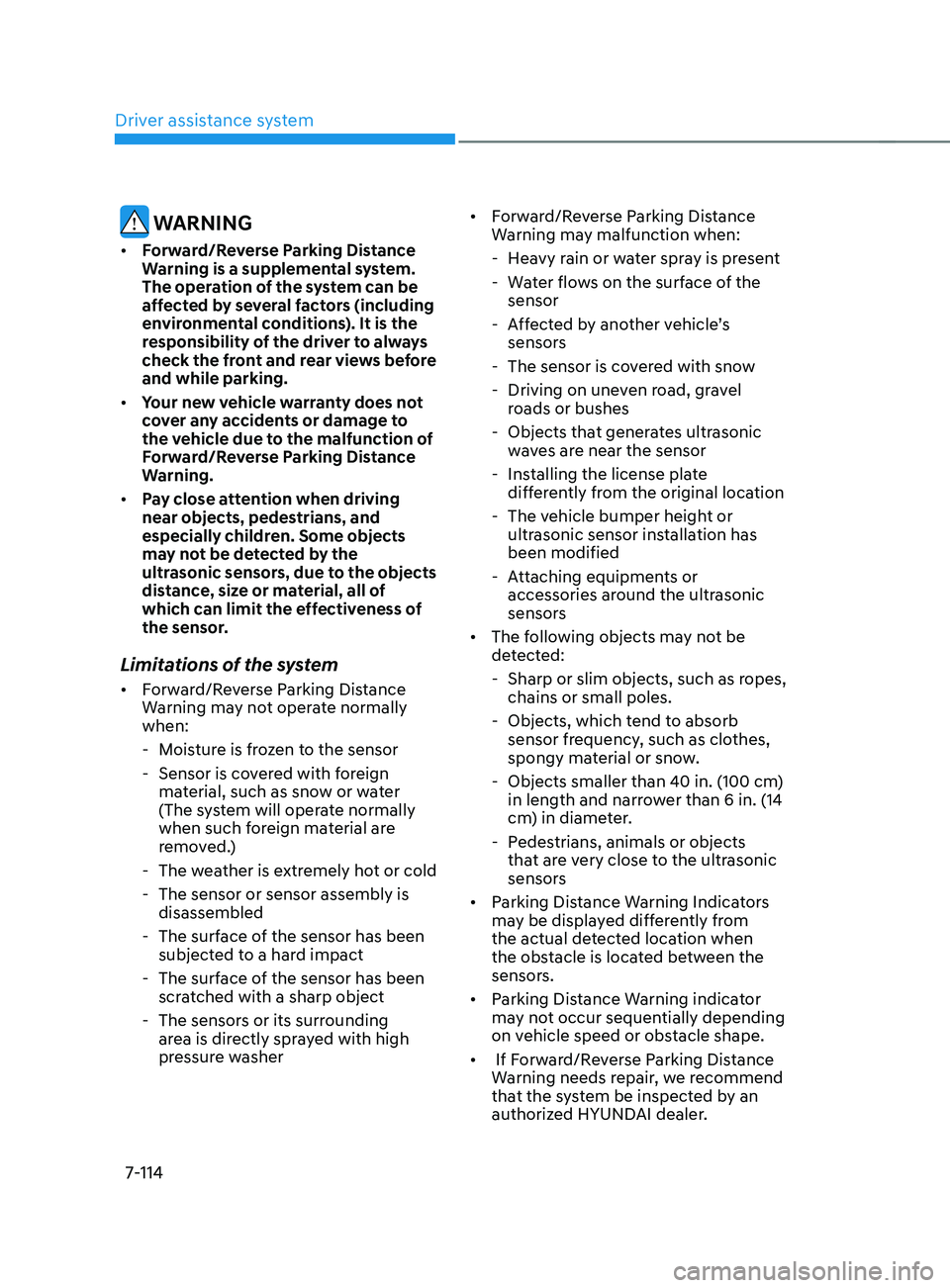 HYUNDAI SANTA FE CALLIGRAPHY 2021  Owners Manual Driver assistance system
7-114
 WARNING
•	Forward/Reverse Parking Distance 
Warning is a supplemental system. 
The operation of the system can be 
affected by several factors (including 
environment
