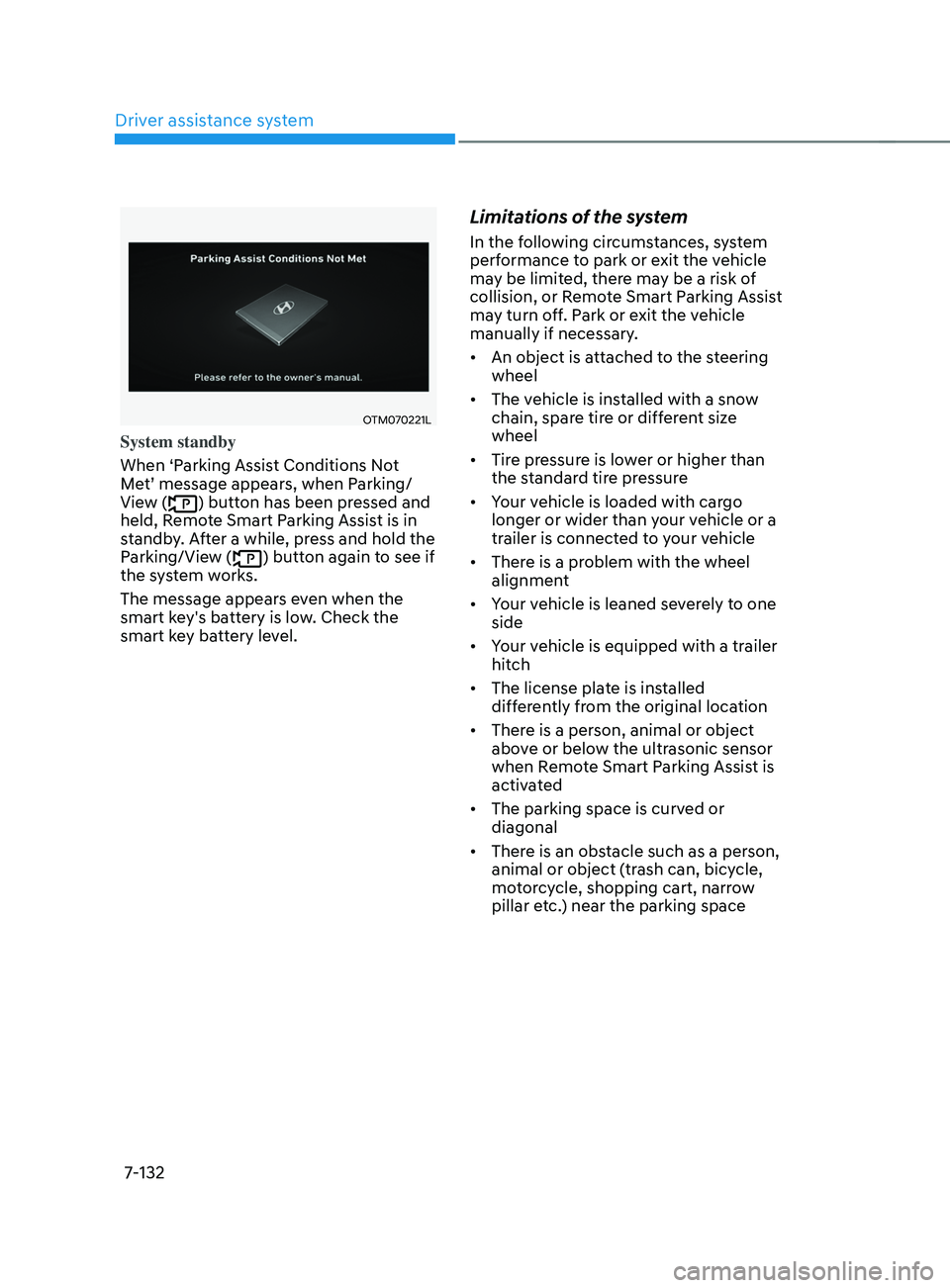 HYUNDAI SANTA FE CALLIGRAPHY 2021 Owners Manual Driver assistance system
7-132
OTM070221L
System standby
When ‘Parking Assist Conditions Not
Met’ message appears, when Parking/
View (
) button has been pressed and
held, Remote Smart Parking A HYUNDAI SANTA FE CALLIGRAPHY 2021 Owners Manual Driver assistance system
7-132
OTM070221L
System standby
When ‘Parking Assist Conditions Not
Met’ message appears, when Parking/
View (
) button has been pressed and
held, Remote Smart Parking A