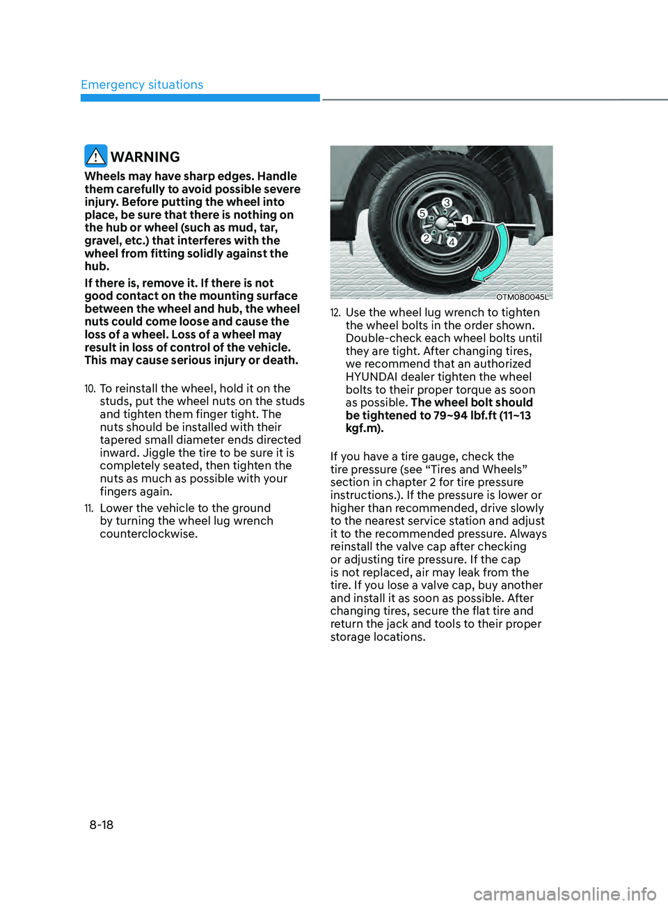 HYUNDAI SANTA FE CALLIGRAPHY 2021 Owners Manual Emergency situations
8-18
WARNING
Wheels may have sharp edges. Handle
them carefully to avoid possible severe
injury. Before putting the wheel into
place, be sure that there is nothing on
the hub HYUNDAI SANTA FE CALLIGRAPHY 2021 Owners Manual Emergency situations
8-18
WARNING
Wheels may have sharp edges. Handle
them carefully to avoid possible severe
injury. Before putting the wheel into
place, be sure that there is nothing on
the hub