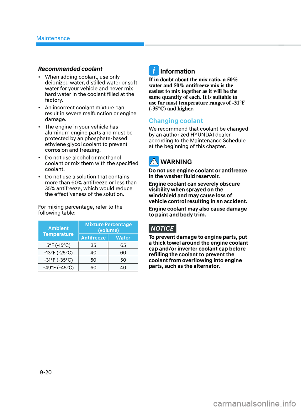 HYUNDAI SANTA FE CALLIGRAPHY 2021  Owners Manual Maintenance
9-20
Recommended coolant
•	When adding coolant, use only 
deionized water, distilled water or soft 
water for your vehicle and never mix 
hard water in the coolant filled at the 
factory