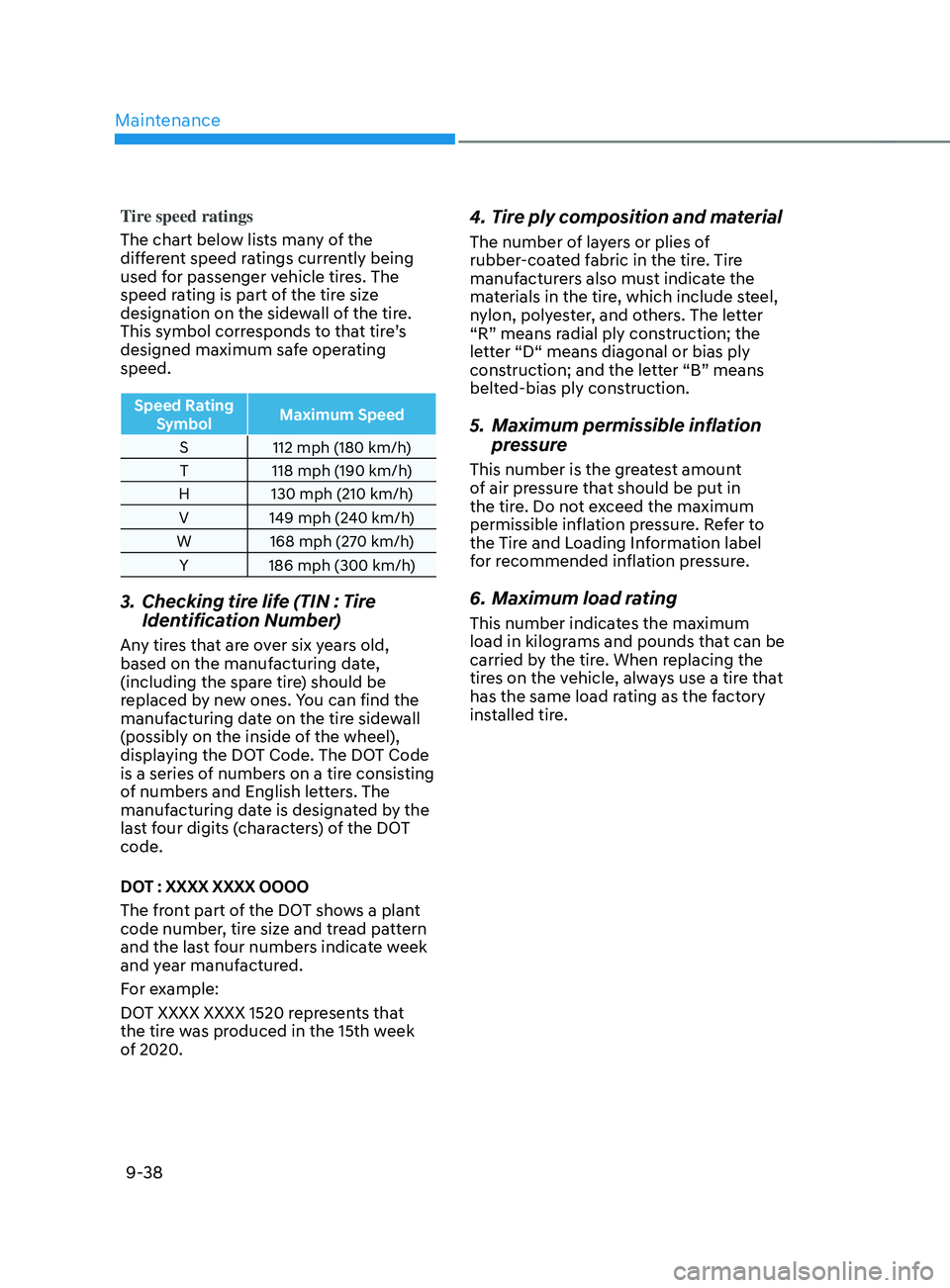HYUNDAI SANTA FE CALLIGRAPHY 2021 Owners Manual Maintenance
9-38
Tire speed ratings
The chart below lists many of the
different speed ratings currently being
used for passenger vehicle tires. The
speed rating is part of the tire size
designatio HYUNDAI SANTA FE CALLIGRAPHY 2021 Owners Manual Maintenance
9-38
Tire speed ratings
The chart below lists many of the
different speed ratings currently being
used for passenger vehicle tires. The
speed rating is part of the tire size
designatio
