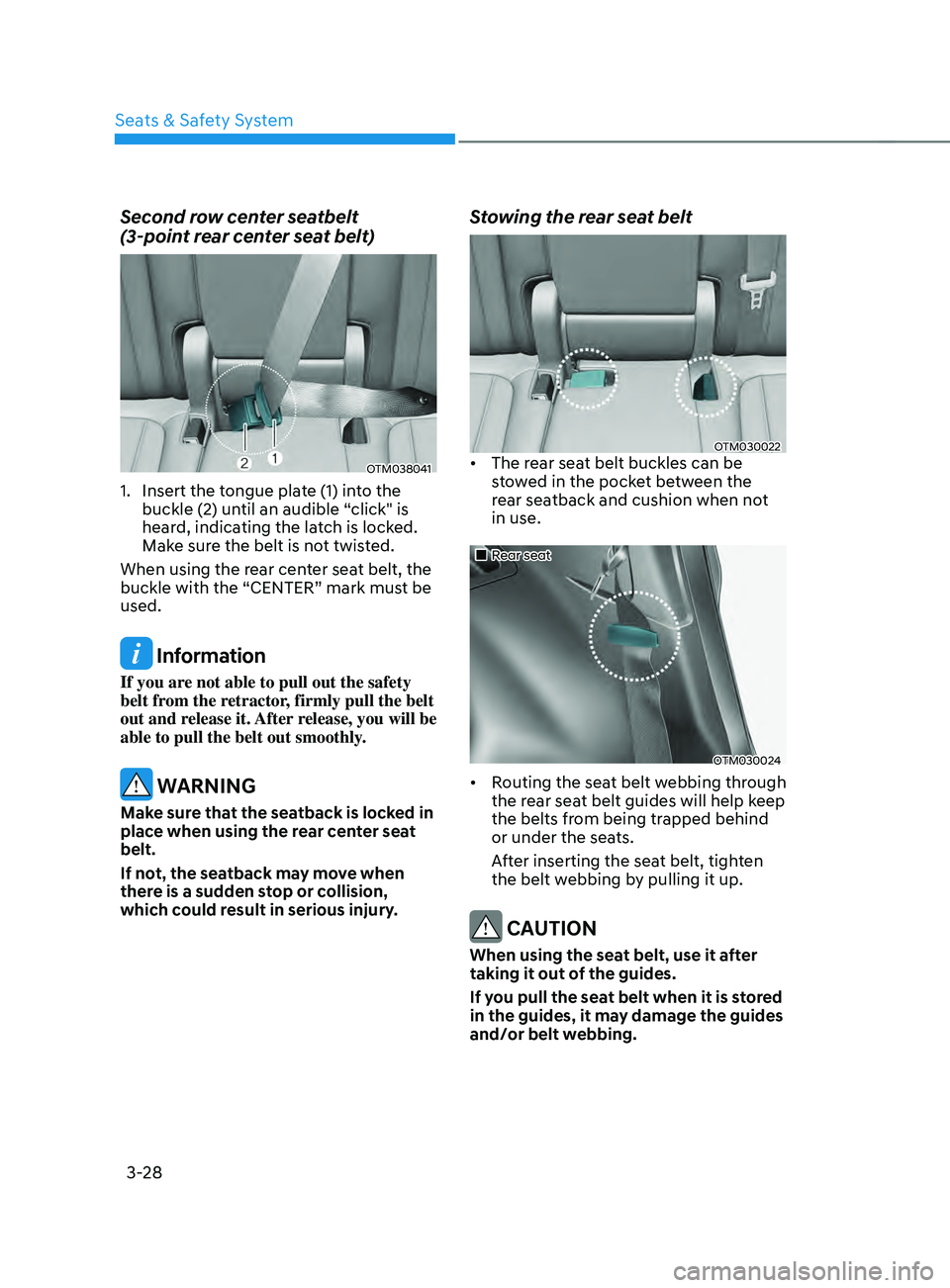 HYUNDAI SANTA FE CALLIGRAPHY 2021 Owners Manual Seats & Safety System
3-28
Second row center seatbelt
(3-point rear center seat belt)
OTM038041
1. Insert the tongue plate (1) into the
buckle (2) until an audible “click" is
heard, indicati HYUNDAI SANTA FE CALLIGRAPHY 2021 Owners Manual Seats & Safety System
3-28
Second row center seatbelt
(3-point rear center seat belt)
OTM038041
1. Insert the tongue plate (1) into the
buckle (2) until an audible “click" is
heard, indicati