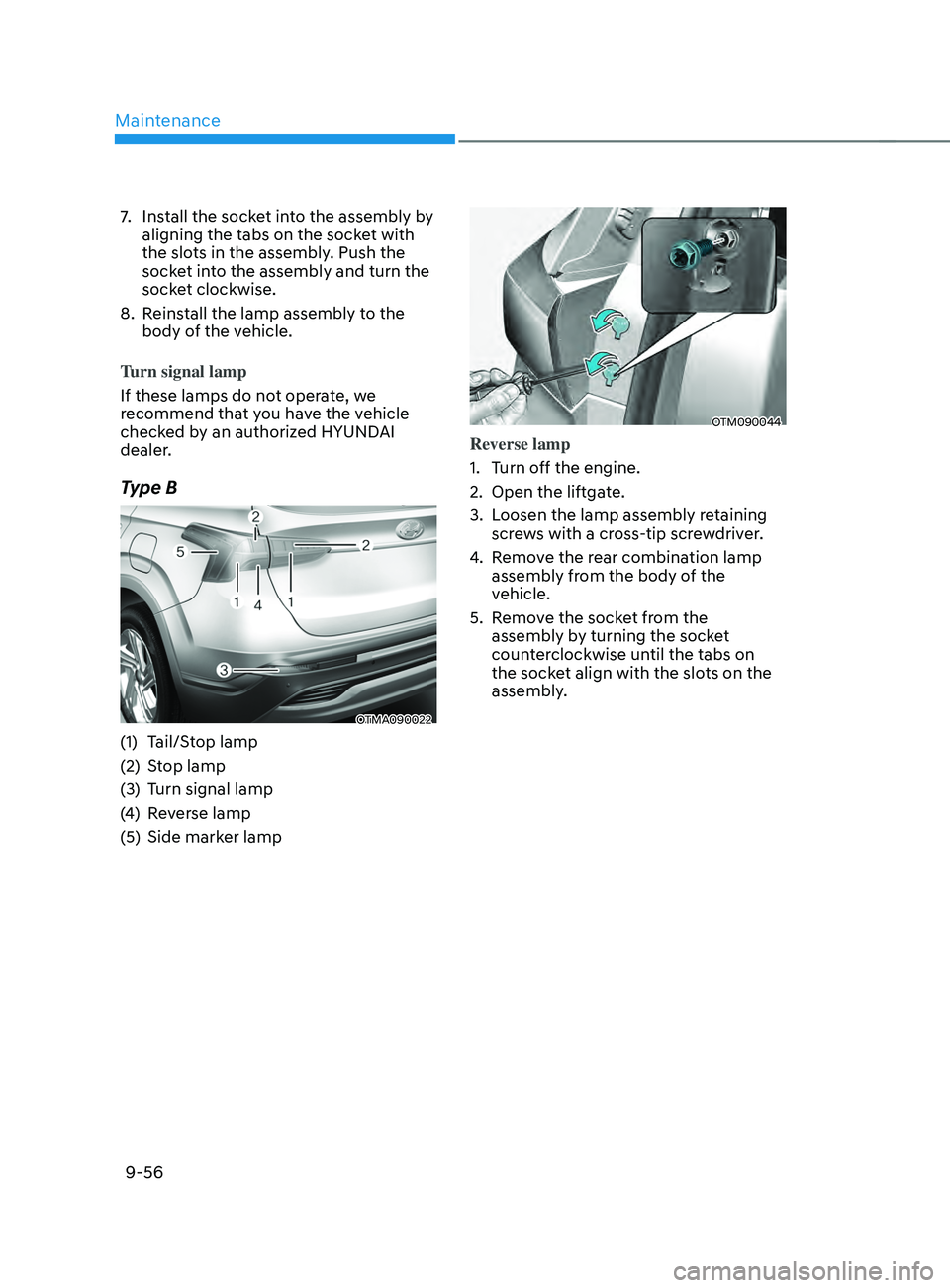 HYUNDAI SANTA FE CALLIGRAPHY 2021  Owners Manual Maintenance
9-56
7. Install the socket into the assembly by 
aligning the tabs on the socket with 
the slots in the assembly. Push the 
socket into the assembly and turn the 
socket clockwise.
8.
 Rei
