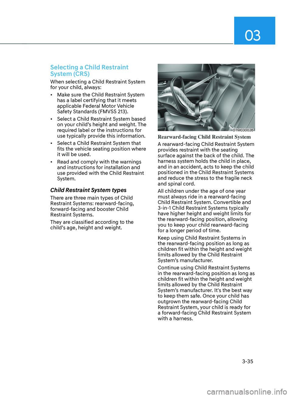 HYUNDAI SANTA FE CALLIGRAPHY 2021  Owners Manual 03
3-35
Selecting a Child Restraint 
System (CRS)
When selecting a Child Restraint System 
for your child, always:
•	Make sure the Child Restraint System 
has a label certifying that it meets 
appli