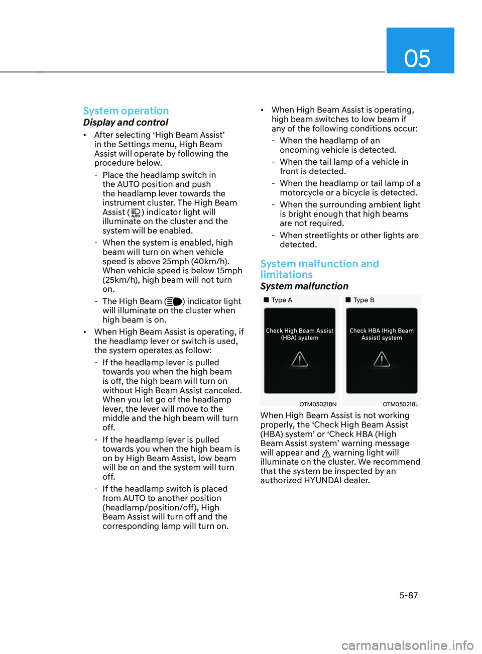 HYUNDAI SANTA FE LIMITED 2021  Owners Manual 05
5-87
System operation
Display and control
•	After selecting ‘High Beam Assist’ 
in the Settings menu, High Beam 
Assist will operate by following the 
procedure below. 
 - Place the headlamp 