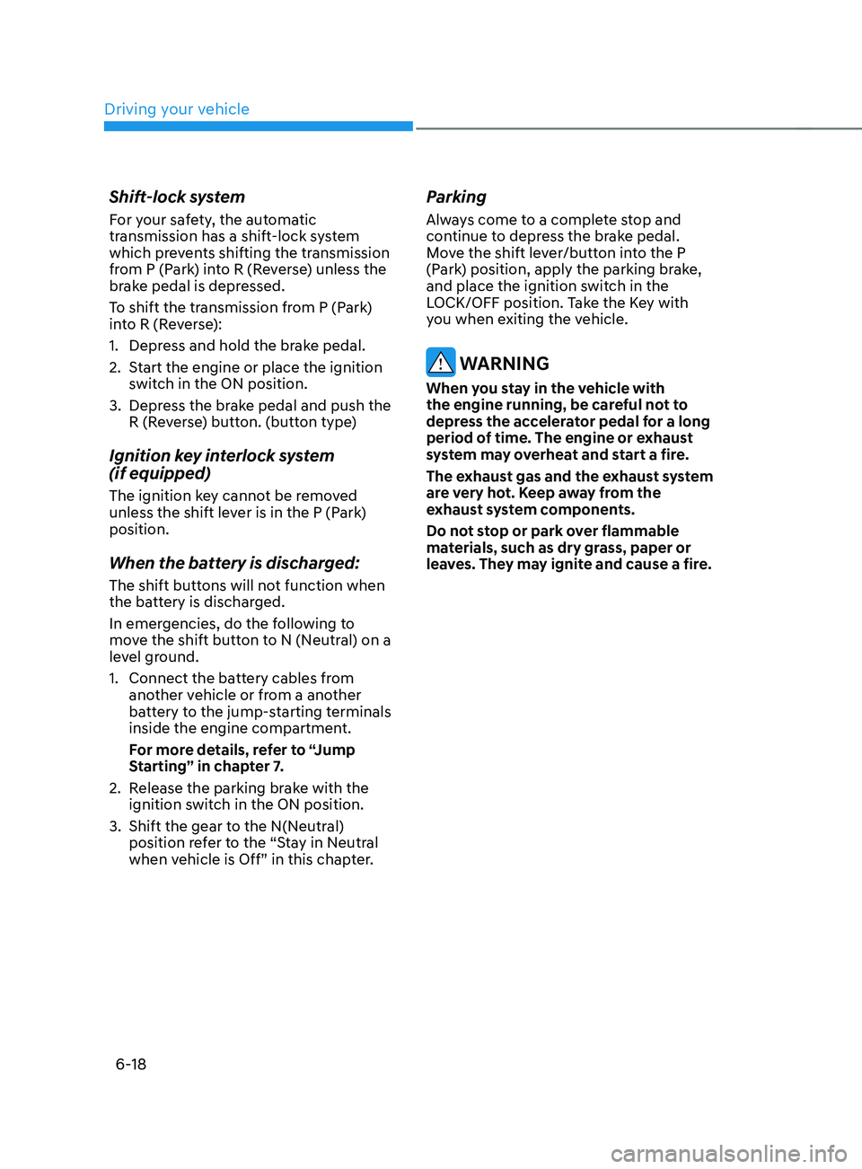 HYUNDAI SANTA FE LIMITED 2021  Owners Manual Driving your vehicle
6-18
Shift-lock system
For your safety, the automatic 
transmission has a shift-lock system 
which prevents shifting the transmission 
from P (Park) into R (Reverse) unless the 
b