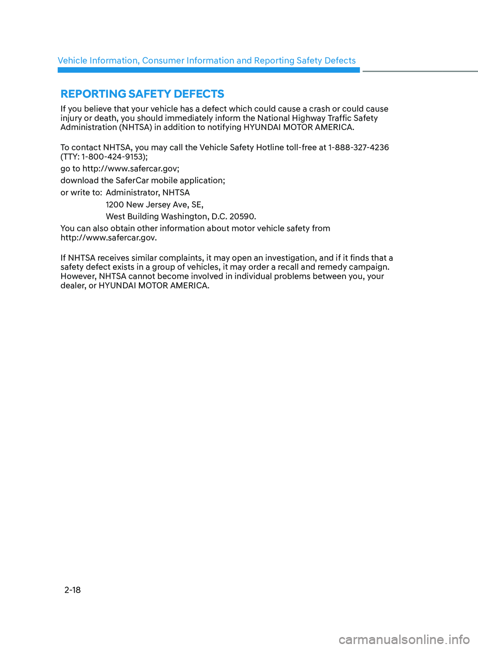 HYUNDAI SANTA FE LIMITED 2021  Owners Manual Vehicle Information, Consumer Information and Reporting Safety Defects
2-18
If you believe that your vehicle has a defect which could cause a crash or could cause 
injury or death, you should immediat