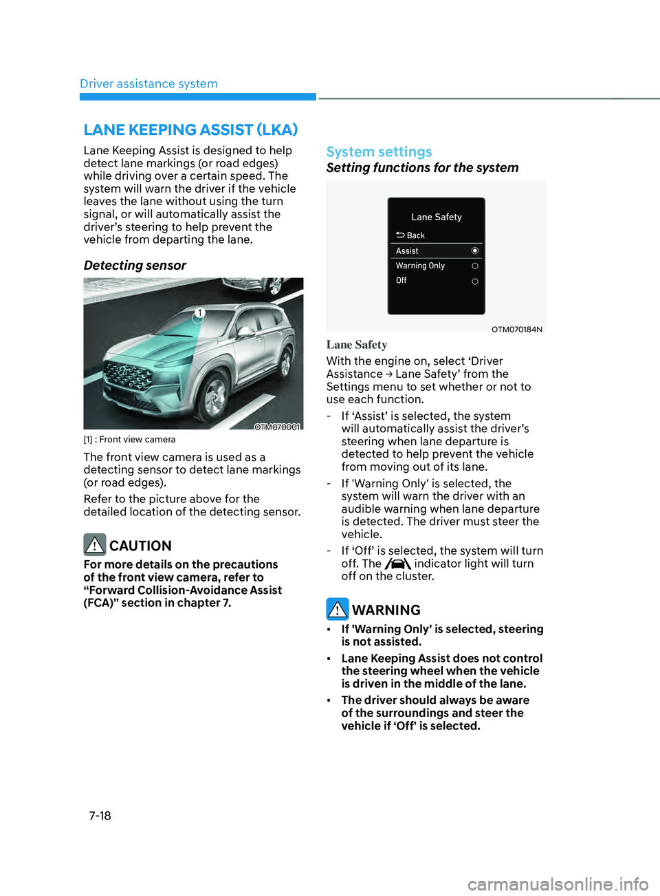 HYUNDAI SANTA FE LIMITED 2021  Owners Manual Driver assistance system7-18
LAnE kEEpIng AssIsT (LkA) 
Lane Keeping Assist is designed to help 
detect lane markings (or road edges) 
while driving over a certain speed. The 
system will warn the dri