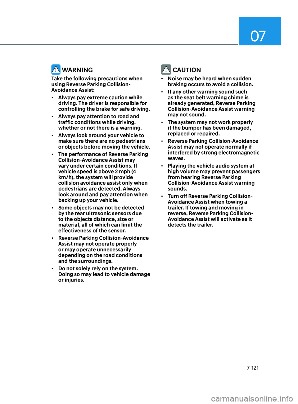 HYUNDAI SANTA FE LIMITED 2021 Owners Manual 07
7-121
WARNING
Take the following precautions when
using Reverse Parking Collision-
Avoidance Assist:
• Always pay extreme caution while
driving. The driver is responsible for
controlling the HYUNDAI SANTA FE LIMITED 2021 Owners Manual 07
7-121
WARNING
Take the following precautions when
using Reverse Parking Collision-
Avoidance Assist:
• Always pay extreme caution while
driving. The driver is responsible for
controlling the