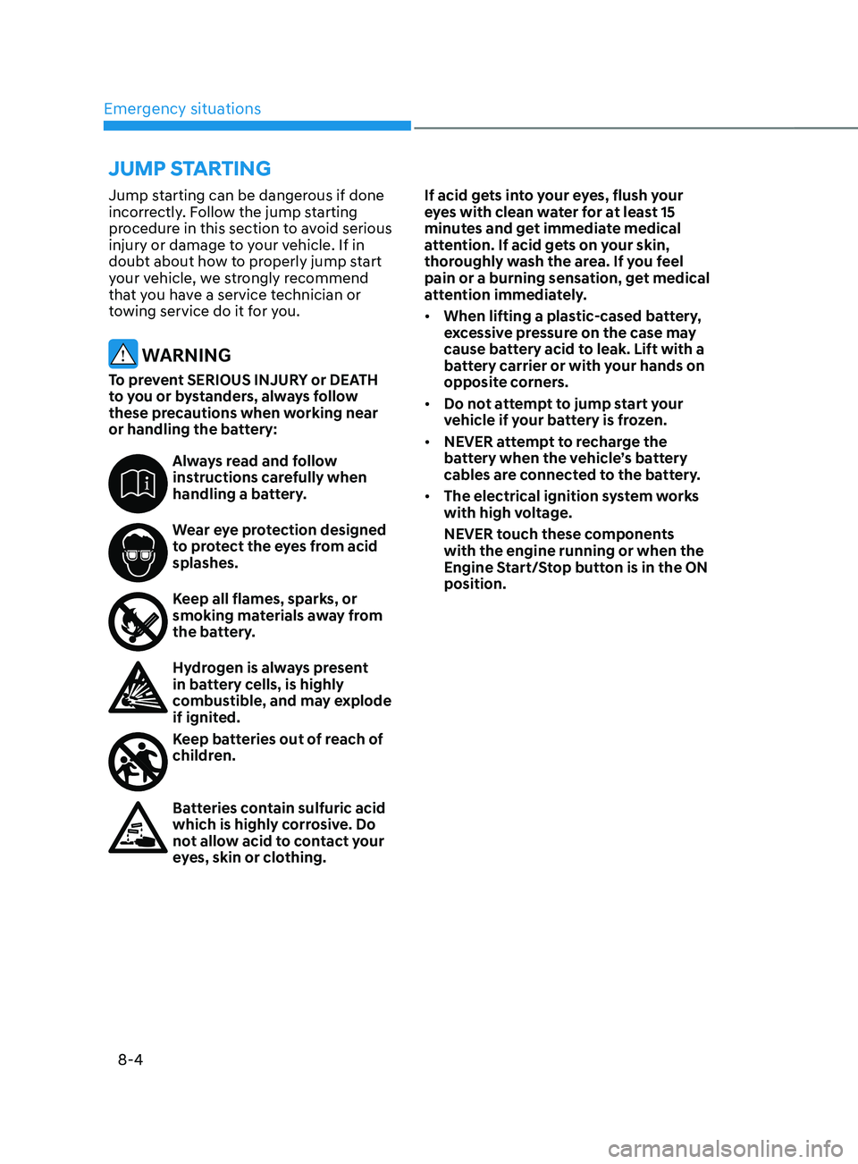 HYUNDAI SANTA FE LIMITED 2021  Owners Manual Emergency situations
8-4
Jump starting can be dangerous if done 
incorrectly. Follow the jump starting 
procedure in this section to avoid serious 
injury or damage to your vehicle. If in 
doubt about