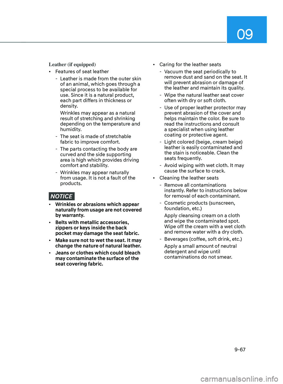HYUNDAI SANTA FE LIMITED 2021 Owners Manual 09
9-67
Leather (if equipped)
• Features of seat leather
- Lea
ther is made from the outer skin
of an animal, which goes through a
special process to be available for
use. Since it is a natural HYUNDAI SANTA FE LIMITED 2021 Owners Manual 09
9-67
Leather (if equipped)
• Features of seat leather
- Lea
ther is made from the outer skin
of an animal, which goes through a
special process to be available for
use. Since it is a natural