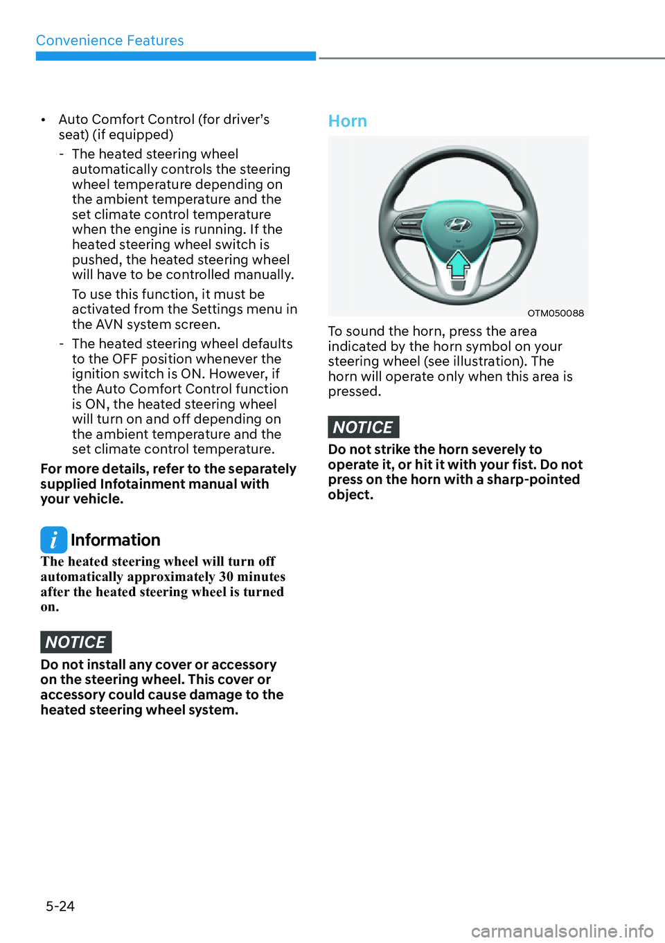 HYUNDAI SANTA FE HYBRID 2022  Owners Manual Convenience Features
5-24
[�Auto Comfort Control (for driver’s  
seat) (if equipped)
 - The heated steering wheel  automatically controls the steering 
wheel temperature depending on 
the ambient 