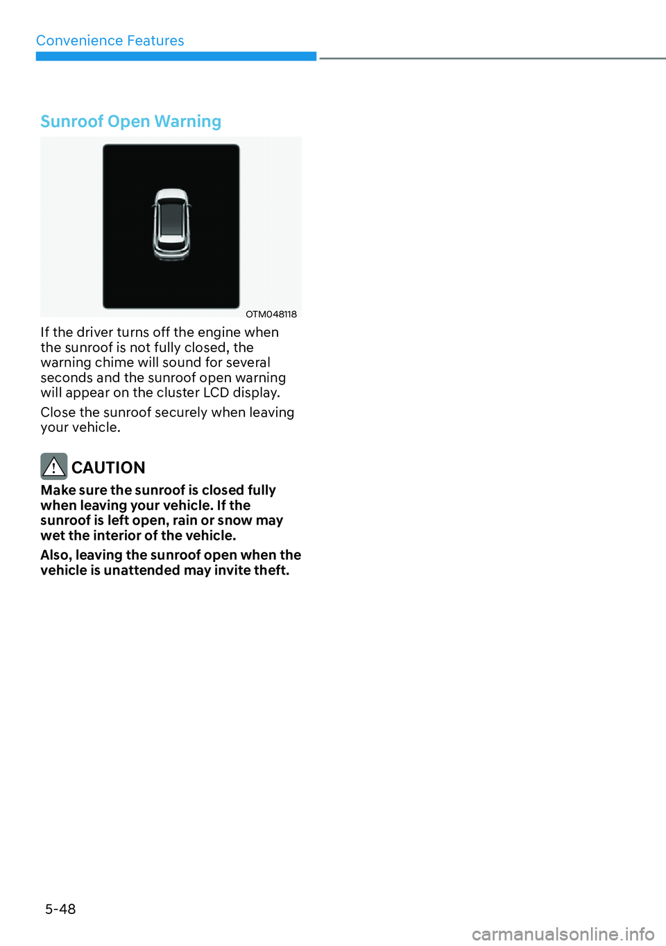 HYUNDAI SANTA FE HYBRID 2022  Owners Manual Convenience Features
5-48
Sunroof Open Warning
OTM048118 
If the driver turns off the engine when  
the sunroof is not fully closed, the 
warning chime will sound for several 
seconds and the sunroof 