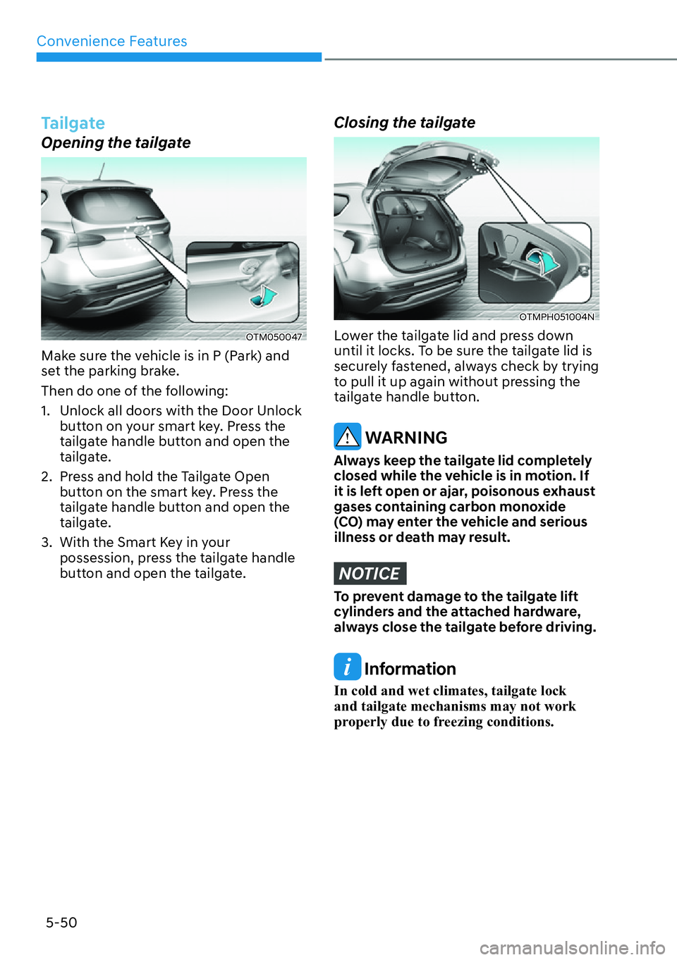HYUNDAI SANTA FE HYBRID 2022  Owners Manual Convenience Features
5-50
Tailgate
Opening the tailgate
OTM050047 
Make sure the vehicle is in P (Park) and  
set the parking brake. 
Then do one of the following:
1.  Unlock all doors with the Door U
