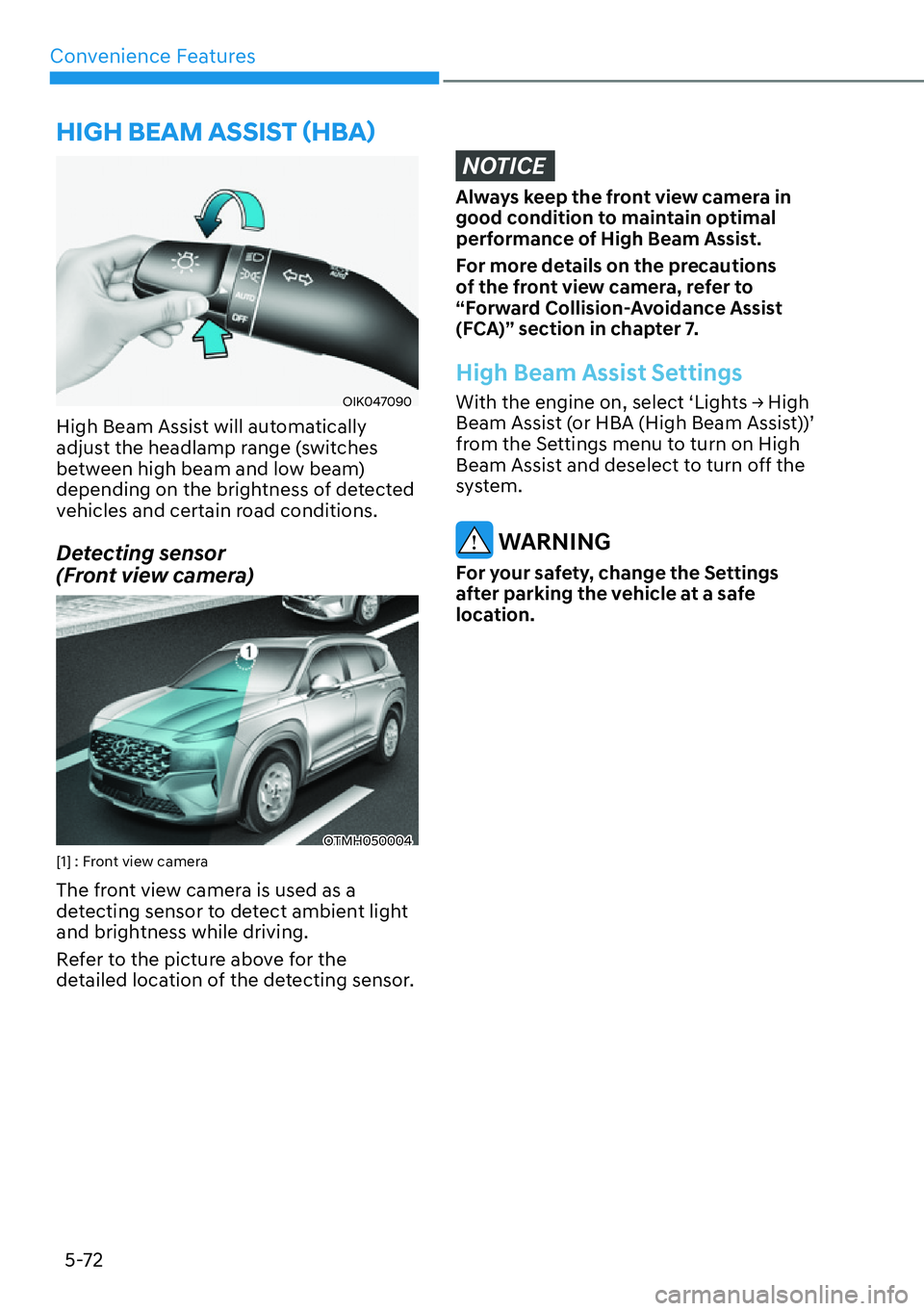 HYUNDAI SANTA FE HYBRID 2022  Owners Manual Convenience Features
5-72
�+�,�*�+��%�(�$�0��$�6�6�,�6�7�ã�+�%�$ä�
OIK047090
High Beam Assist will automatically  
adjust the headlamp range (switches 
between high beam and low beam) 
dependi