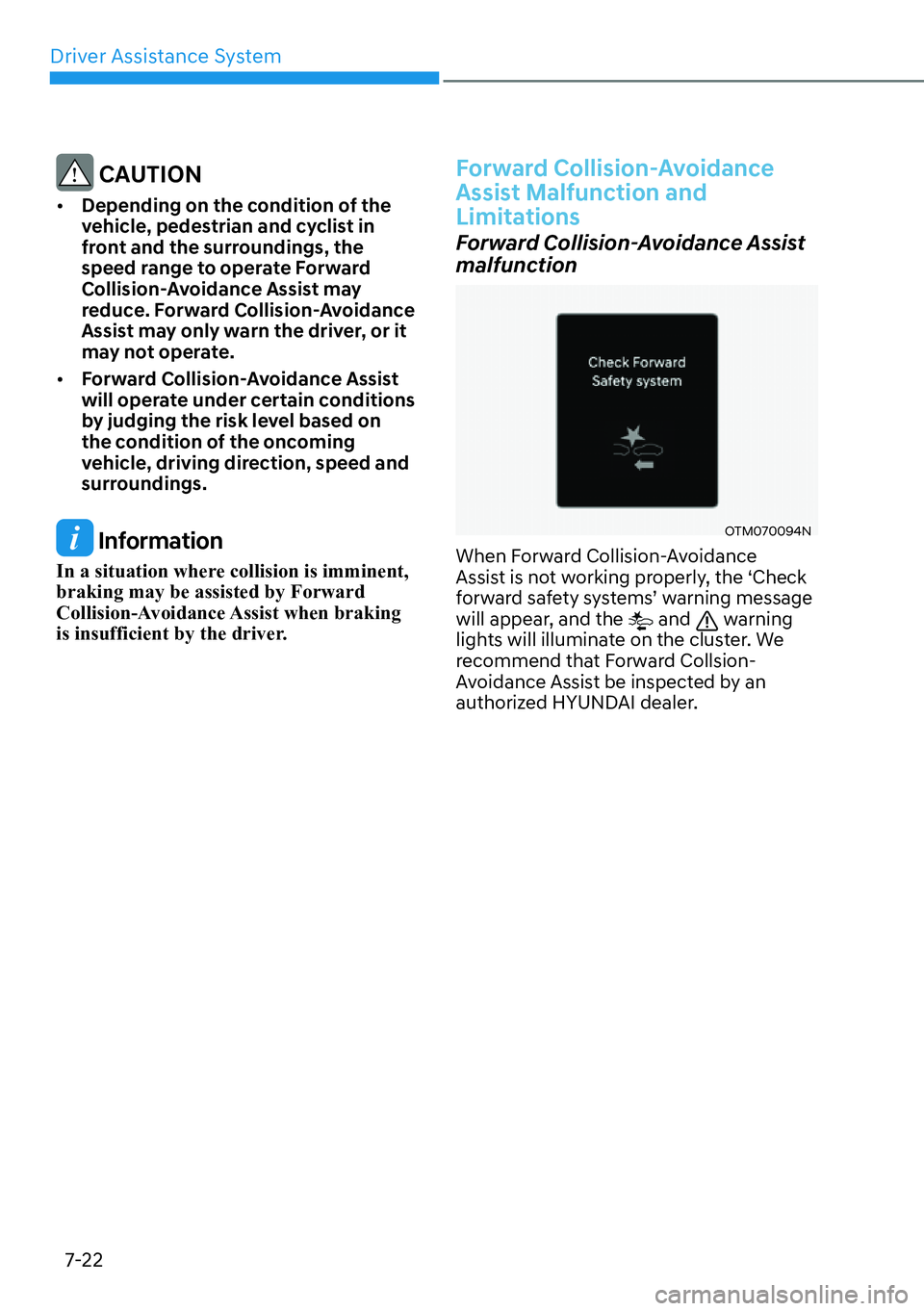 HYUNDAI SANTA FE HYBRID 2022  Owners Manual Driver Assistance System
7-22
 CAUTION
[� Depending on the condition of the  
vehicle, pedestrian and cyclist in 
front and the surroundings, the 
speed range to operate Forward 
Collision-Avoidance