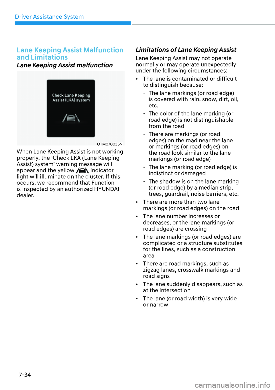 HYUNDAI SANTA FE HYBRID 2022  Owners Manual Driver Assistance System
7-34
Lane Keeping Assist Malfunction  
and Limitations 
Lane Keeping Assist malfunction 
OTM070035N
When Lane Keeping Assist is not working  
properly, the ‘Check LKA (Lane 