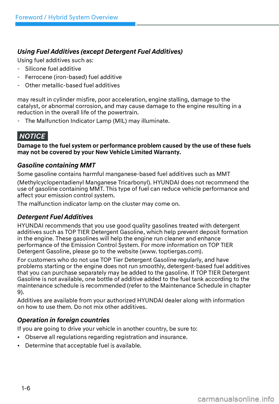 HYUNDAI SANTA FE HYBRID 2022  Owners Manual Foreword / Hybrid System Overview
1-6
Using Fuel Additives (except Detergent Fuel Additives) 
Using fuel additives such as: - Silicone fuel additive 
 - Ferrocene (iron-based) fuel additive
 - Other m