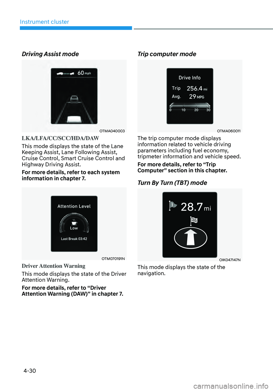 HYUNDAI SANTA FE HYBRID 2021  Owners Manual 4-30
Instrument cluster
Driving Assist mode
OTMA040003
LKA/LFA/CC/SCC/HDA/DAW
This mode displays the state of the Lane 
Keeping Assist, Lane Following Assist, 
Cruise Control, Smart Cruise Control and