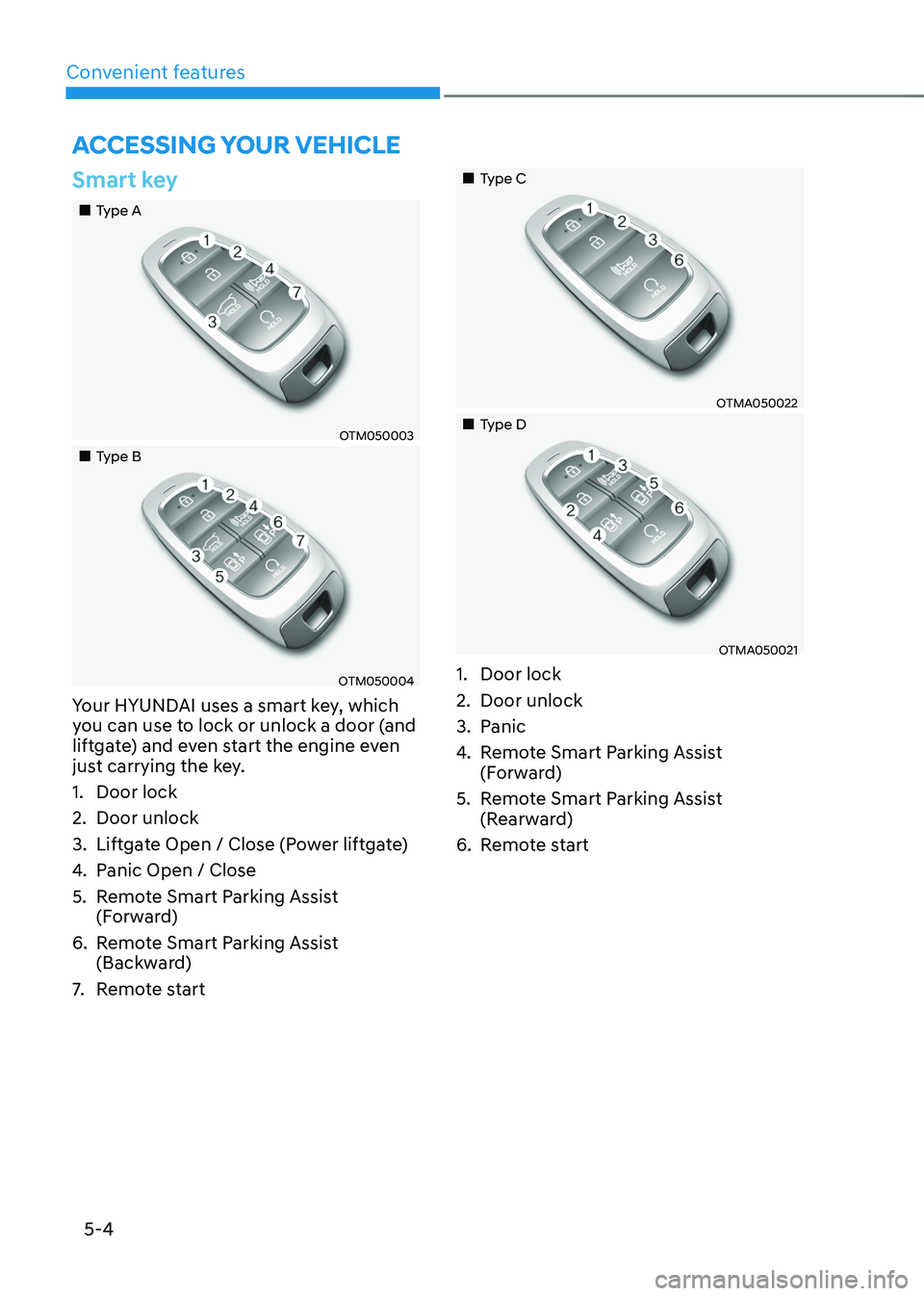 HYUNDAI SANTA FE HYBRID 2021  Owners Manual Convenient features
5-4
Smart key
„„Type A
OTM050003
„„Type B
OTM050004
Your HYUNDAI uses a smart key, which 
you can use to lock or unlock a door (and 
liftgate) and even start th