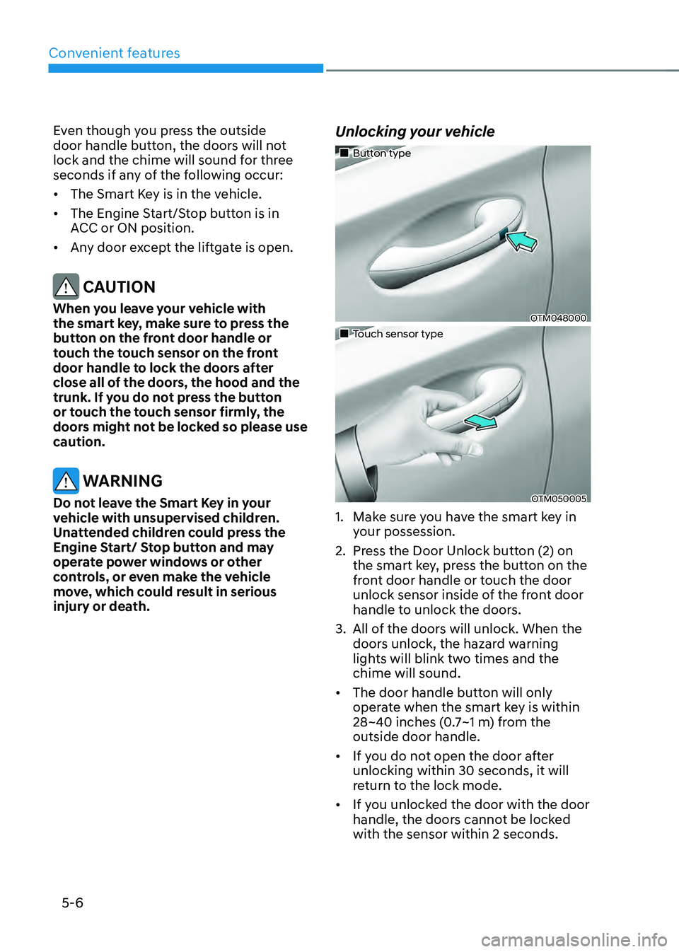 HYUNDAI SANTA FE HYBRID 2021 Owners Manual Convenient features
5-6
Even though you press the outside
door handle button, the doors will not
lock and the chime will sound for three
seconds if any of the following occur:
• The Smart Key is HYUNDAI SANTA FE HYBRID 2021 Owners Manual Convenient features
5-6
Even though you press the outside
door handle button, the doors will not
lock and the chime will sound for three
seconds if any of the following occur:
• The Smart Key is