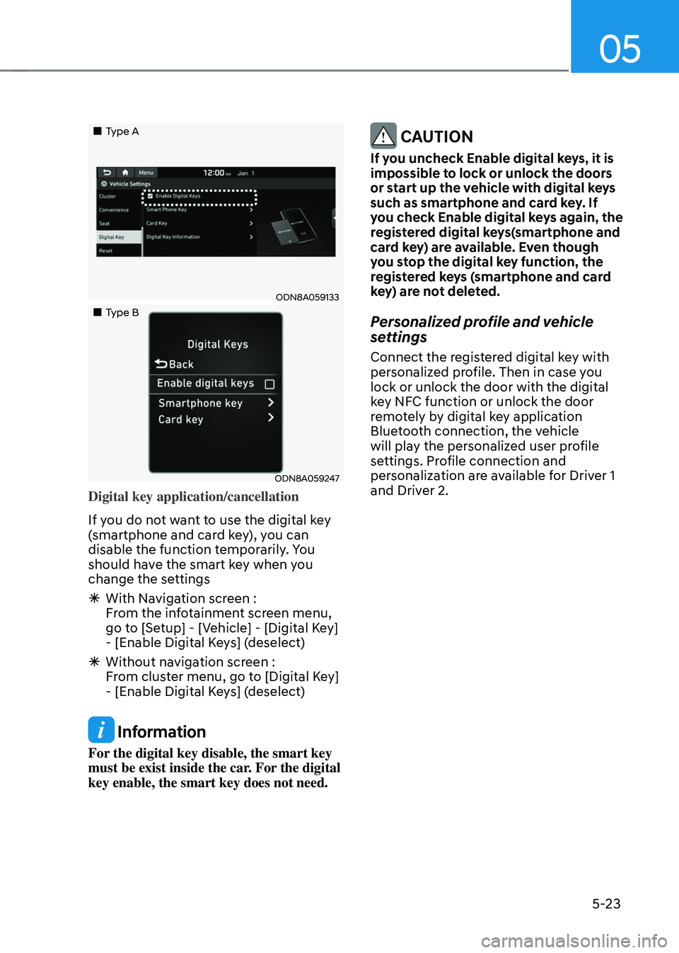 HYUNDAI SANTA FE HYBRID 2021 Owners Manual 05
5-23
Type A
ODN8A059133
Type B
ODN8A059247
Digital key application/cancellation
If you do not want to use the digital key
(smartphone and card key), you can
disable the fu HYUNDAI SANTA FE HYBRID 2021 Owners Manual 05
5-23
Type A
ODN8A059133
Type B
ODN8A059247
Digital key application/cancellation
If you do not want to use the digital key
(smartphone and card key), you can
disable the fu