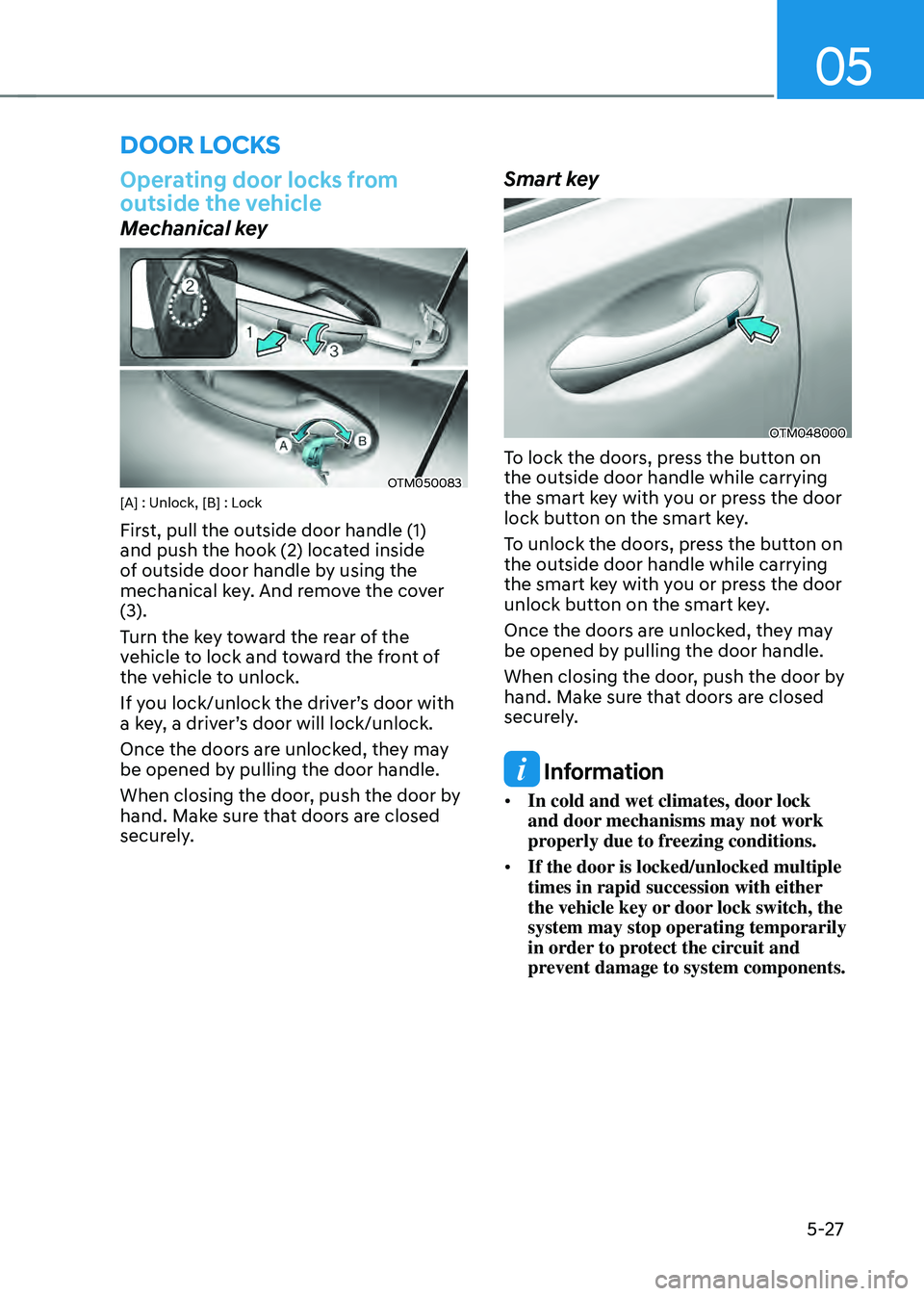 HYUNDAI SANTA FE HYBRID 2021  Owners Manual 05
5-27
DOOR LOCKS
Operating door locks from 
outside the vehicle
Mechanical key
OTM050083[A] : Unlock, [B] : Lock
First, pull the outside door handle (1) 
and push the hook (2) located inside 
of out